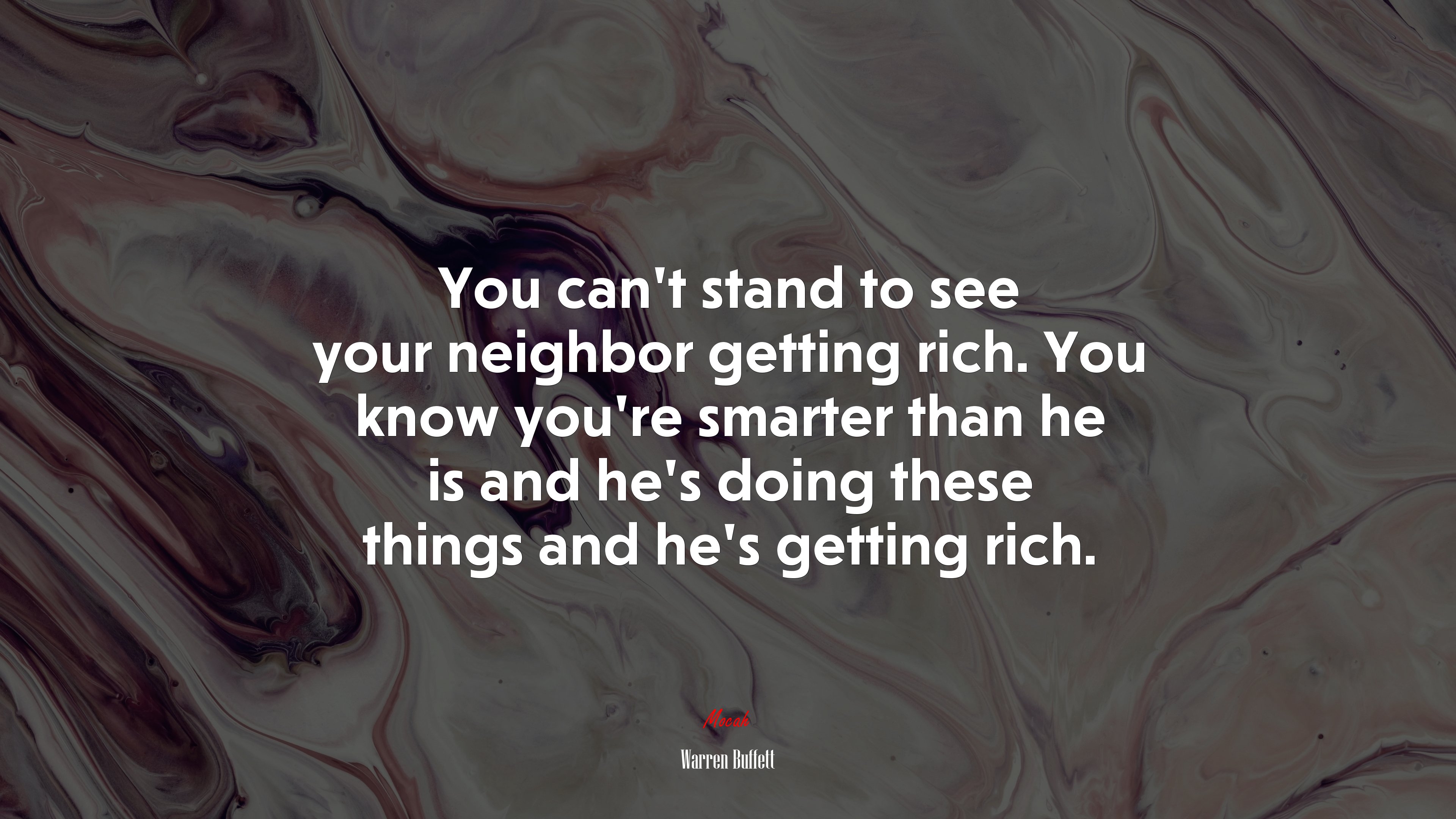 You can’t stand to see your neighbor getting rich. You know you’re smarter than he is and he’s doing these things and he’s getting rich. | Warren Buffett quote HD Wallpaper