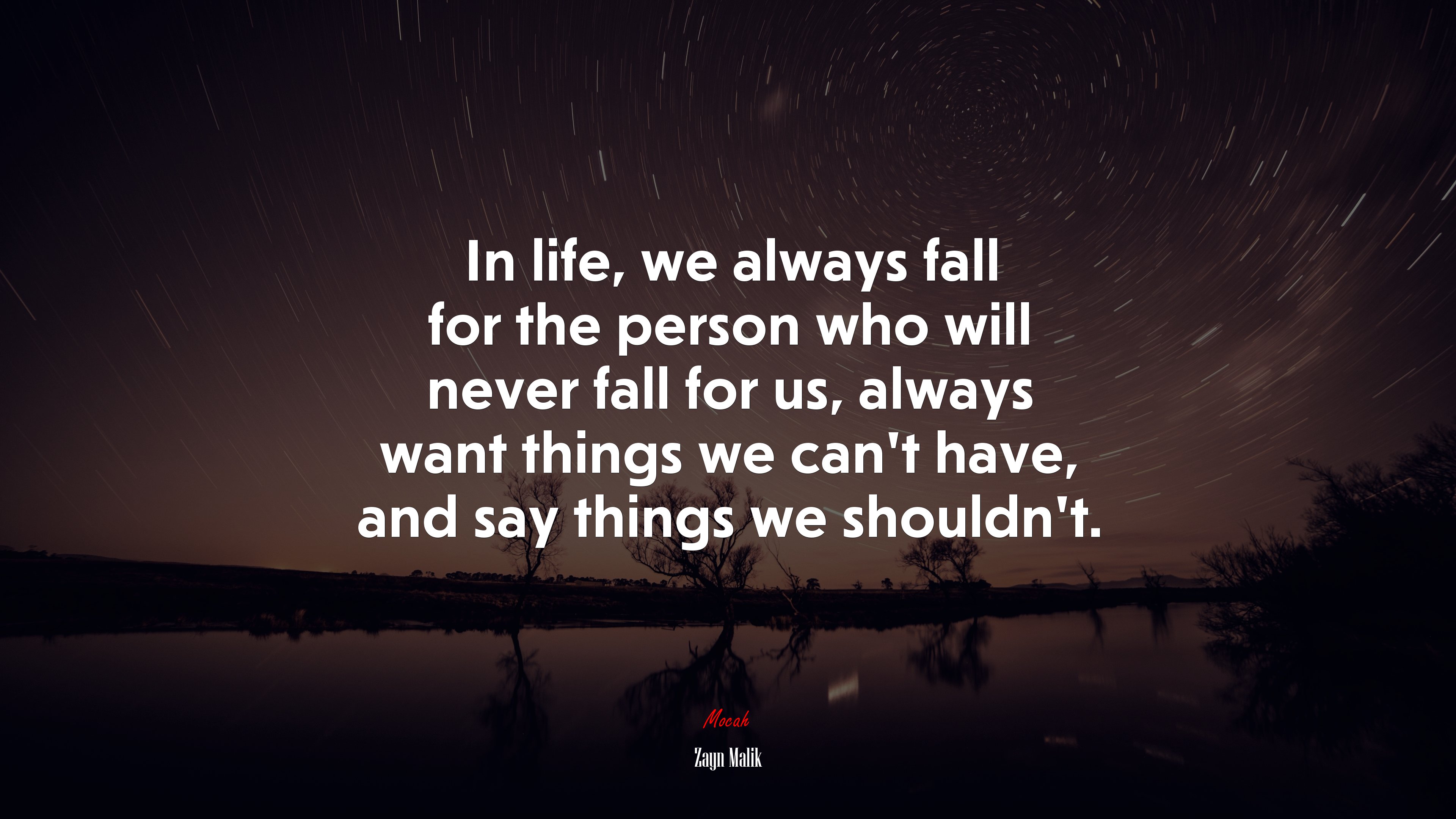 In life, we always fall for the person who will never fall for us, always want things we can’t have, and say things we shouldn’t. | Zayn Malik quote HD Wallpaper