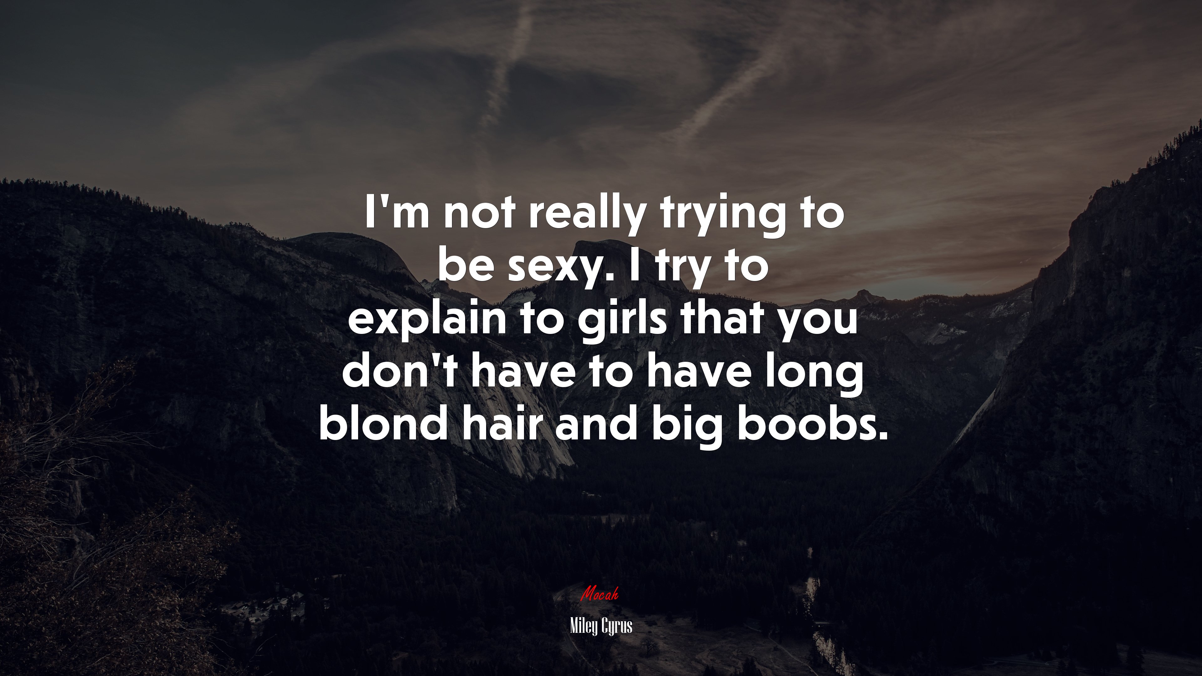 I’m not really trying to be sexy. I try to explain to girls that you don’t have to have long blond hair and big boobs. | Miley Cyrus quote HD Wallpaper
