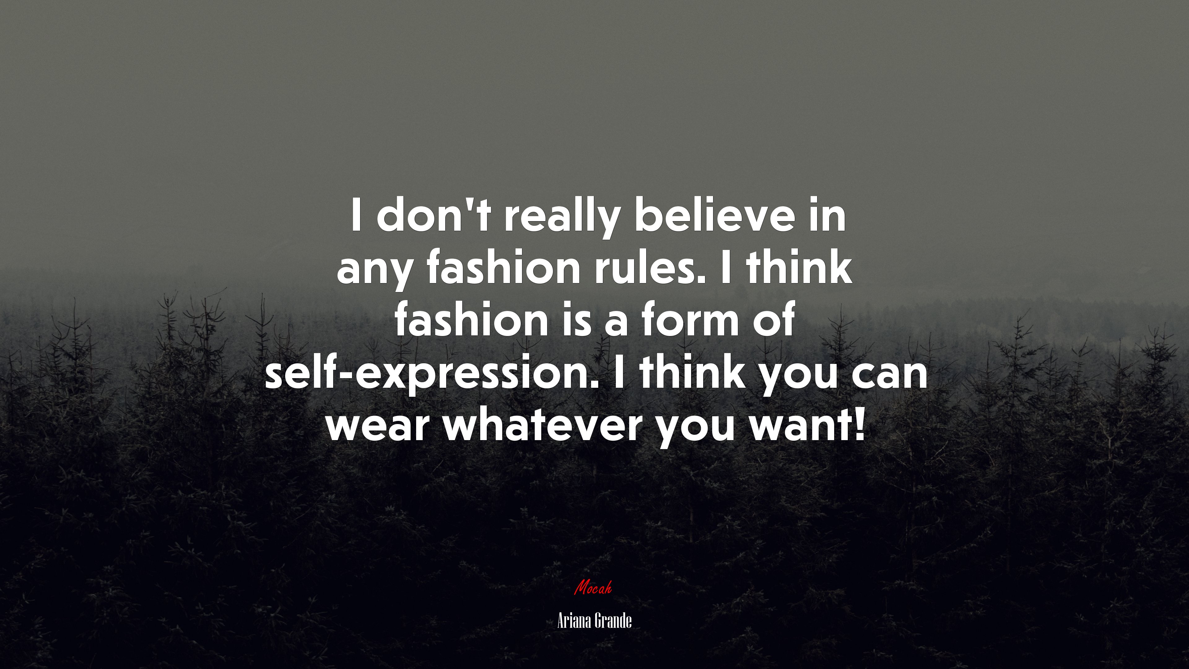 I don’t really believe in any fashion rules. I think fashion is a form of self-expression. I think you can wear whatever you want! | Ariana Grande quote HD Wallpaper