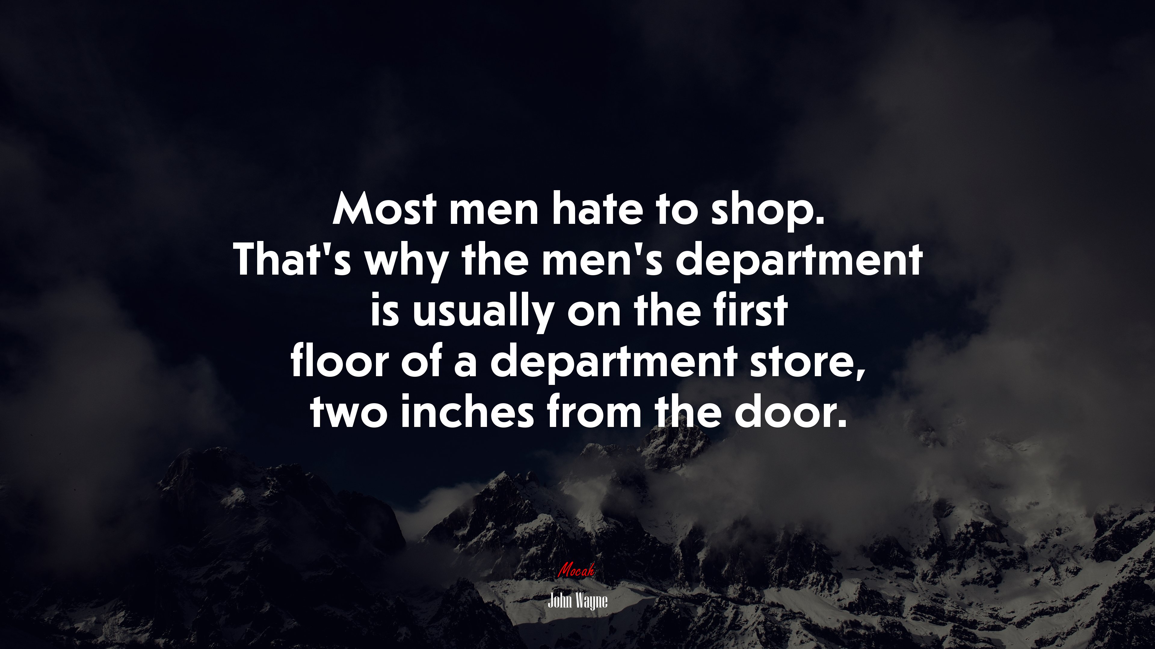 Most men hate to shop. That’s why the men’s department is usually on the first floor of a department store, two inches from the door. | John Wayne quote HD Wallpaper