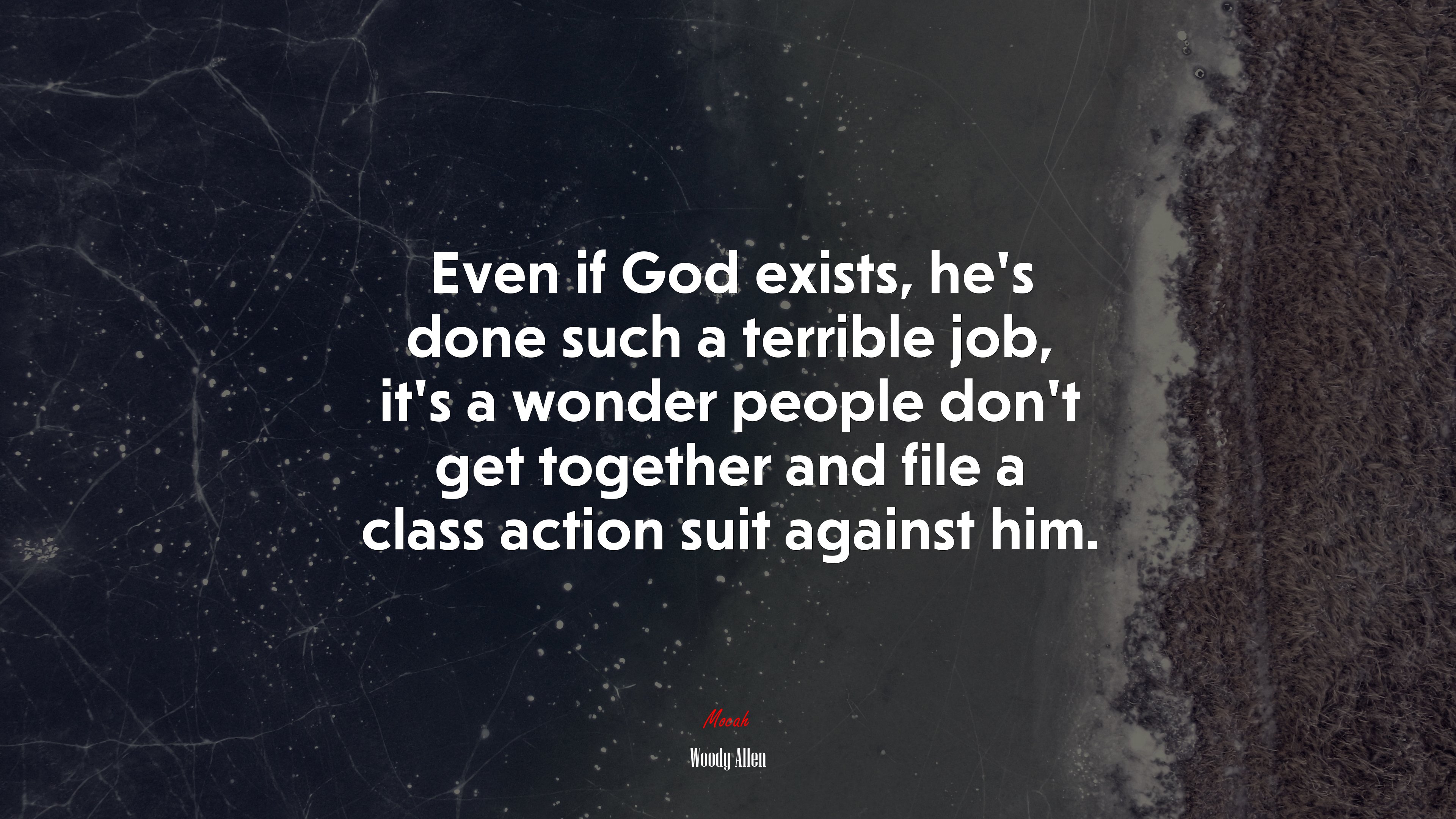 Even if God exists, he’s done such a terrible job, it’s a wonder people don’t get together and file a class action suit against him. | Woody Allen quote HD Wallpaper