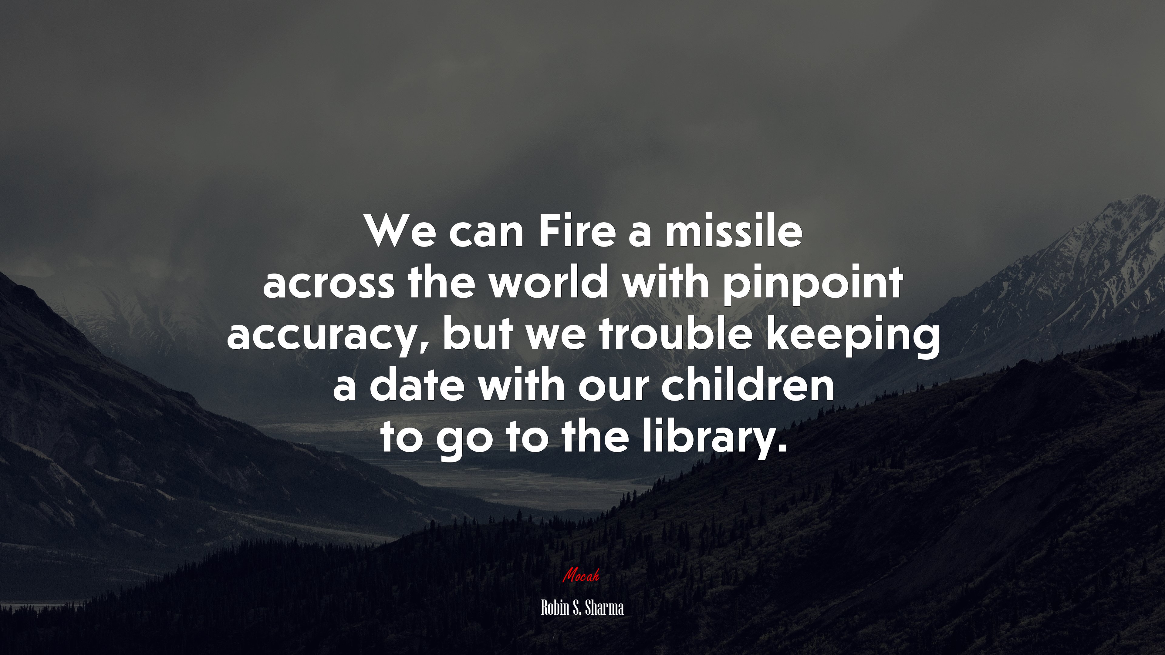 We can Fire a missile across the world with pinpoint accuracy, but we trouble keeping a date with our children to go to the library. | Robin S. Sharma quote HD Wallpaper
