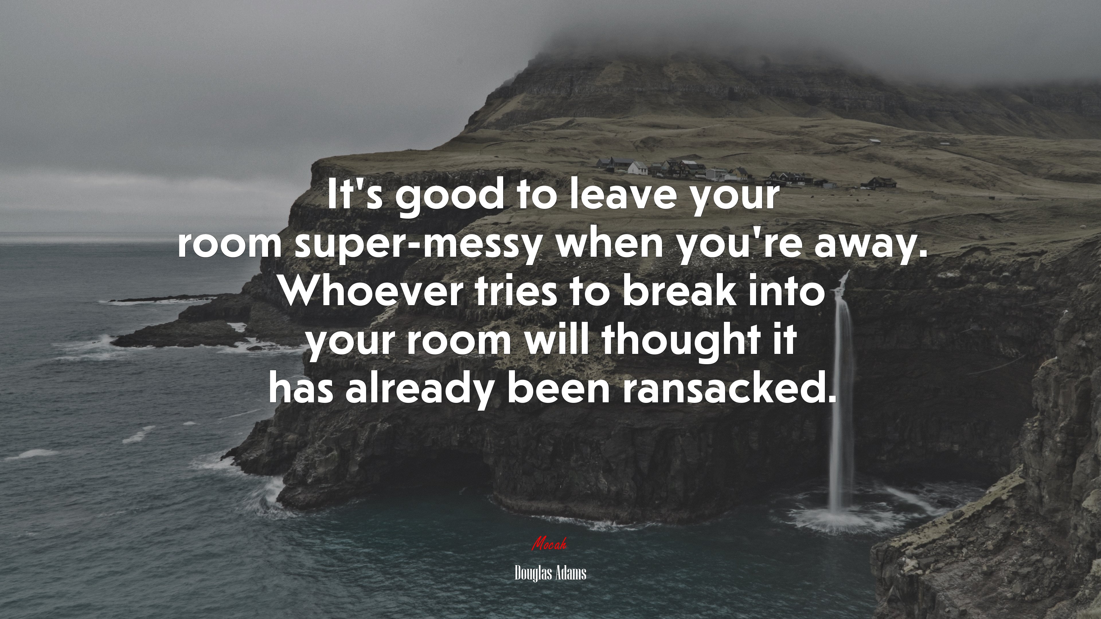 It’s good to leave your room super-messy when you’re away. Whoever tries to break into your room will thought it has already been ransacked. | Douglas Adams quote HD Wallpaper