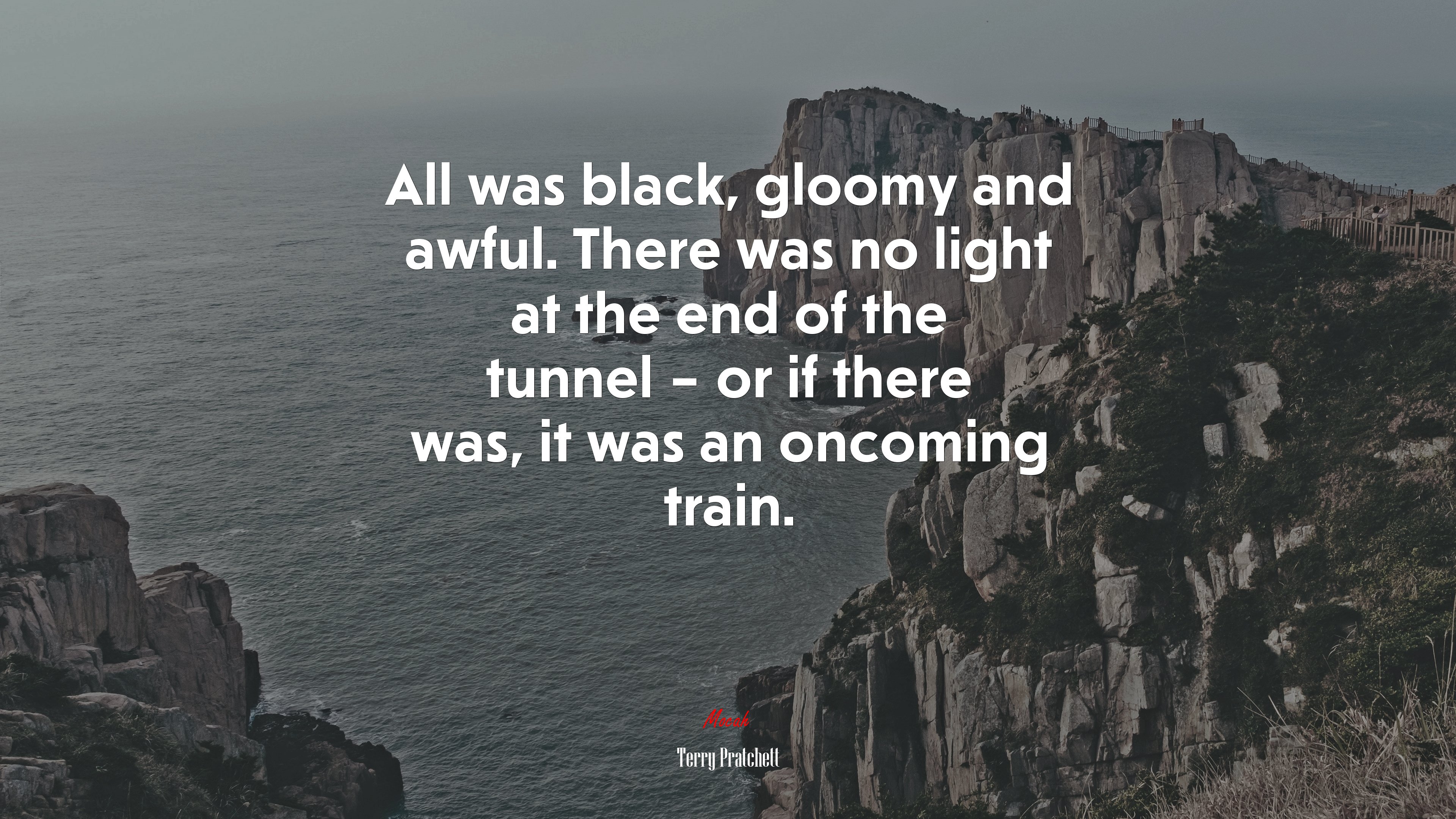 All was black, gloomy and awful. There was no light at the end of the tunnel – or if there was, it was an oncoming train. | Terry Pratchett quote HD Wallpaper