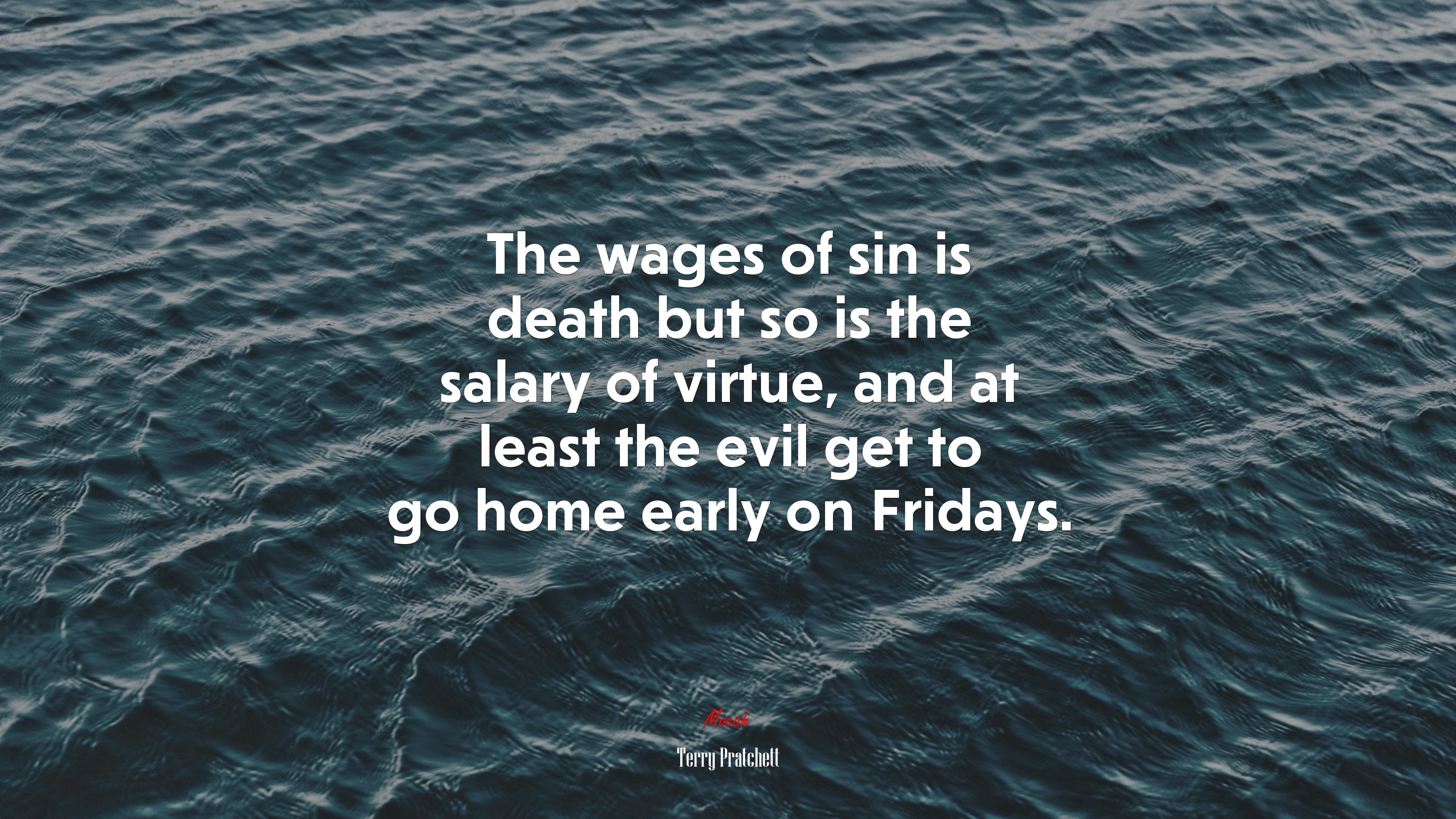 The wages of sin is death but so is the salary of virtue, and at least the evil get to go home early on Fridays. | Terry Pratchett quote HD Wallpaper