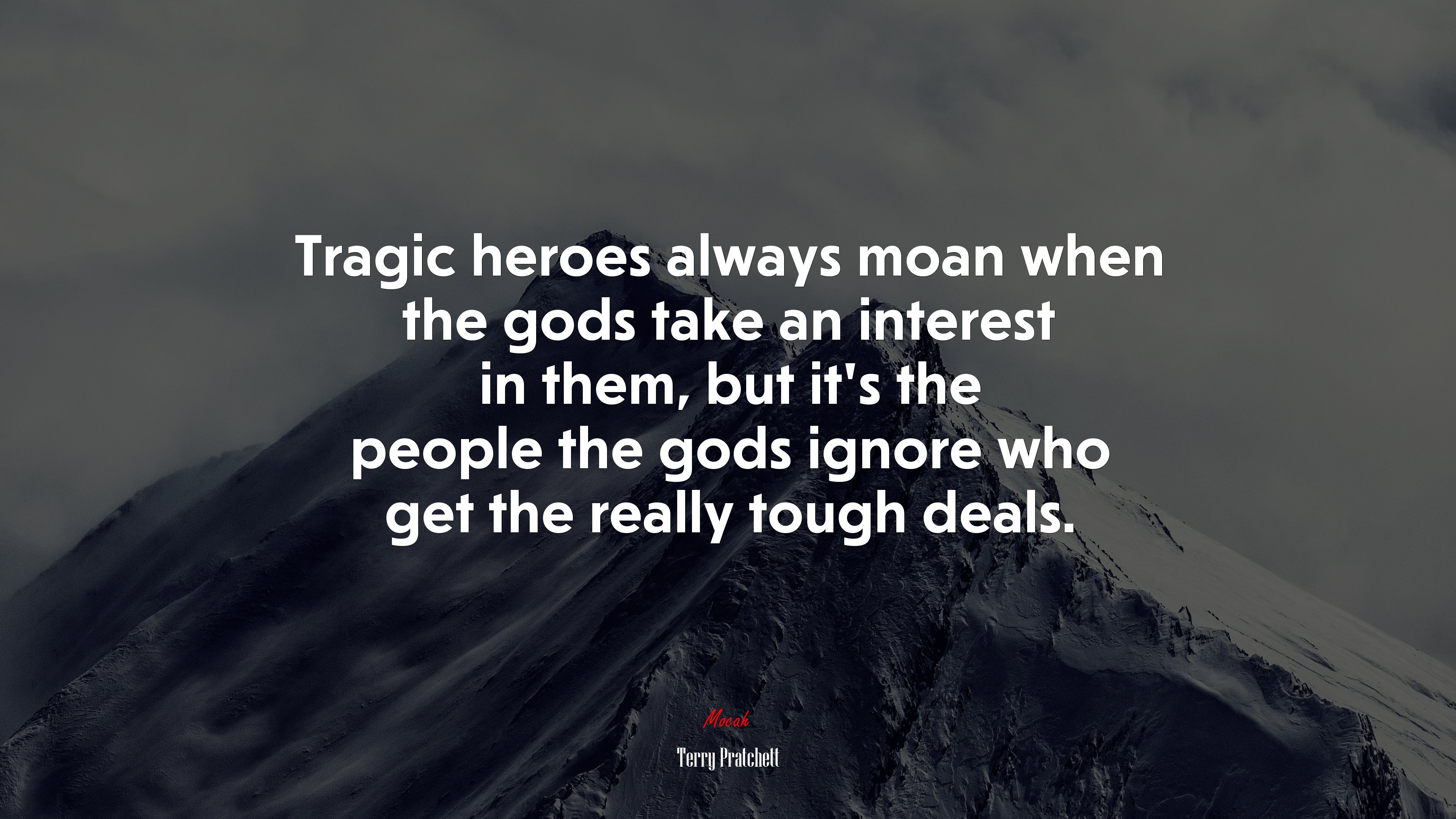 Tragic heroes always moan when the gods take an interest in them, but it’s the people the gods ignore who get the really tough deals. | Terry Pratchett quote HD Wallpaper