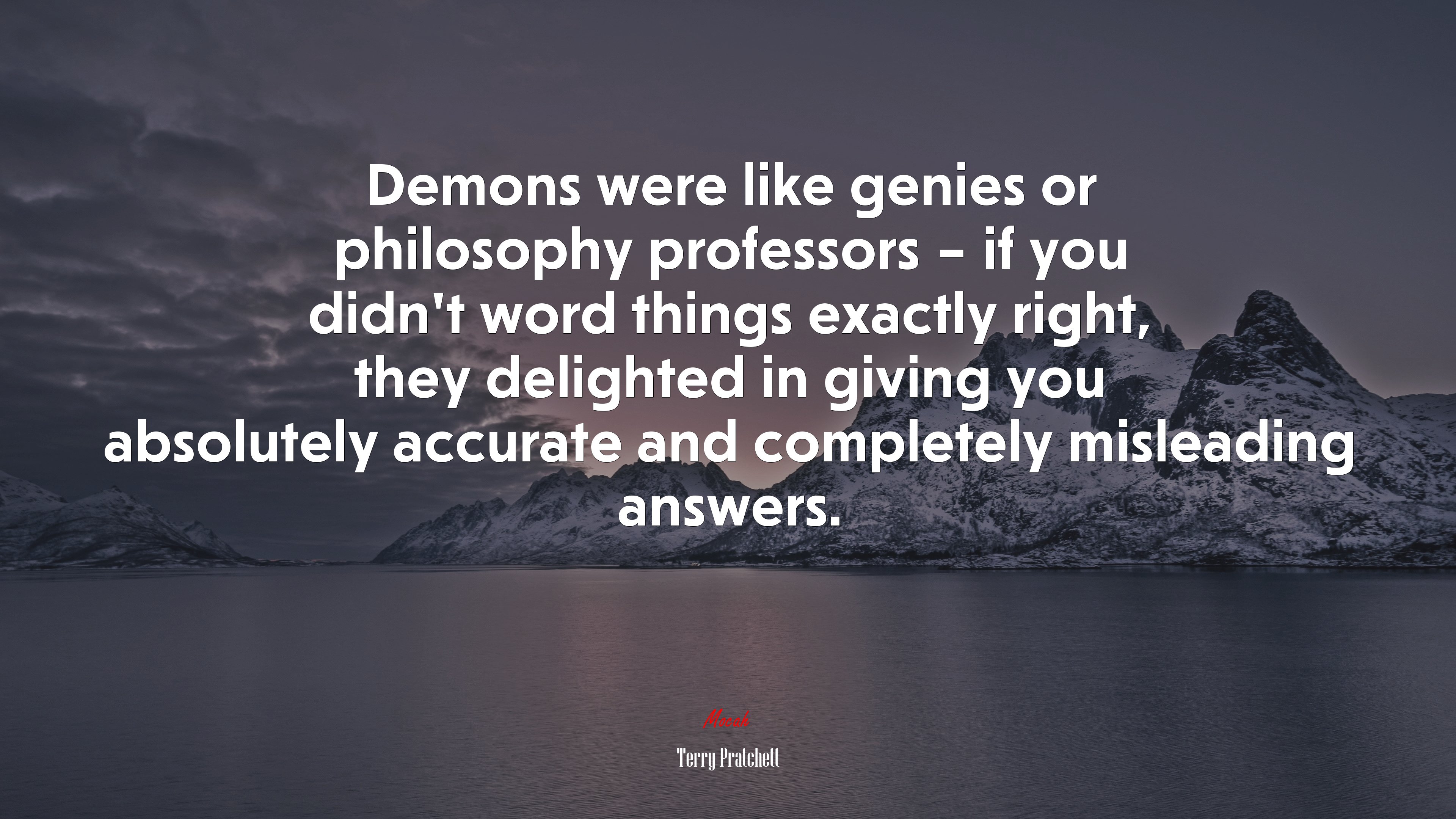 Demons were like genies or philosophy professors – if you didn’t word things exactly right, they delighted in giving you absolutely accurate and completely misleading answers. | Terry Pratchett quote HD Wallpaper