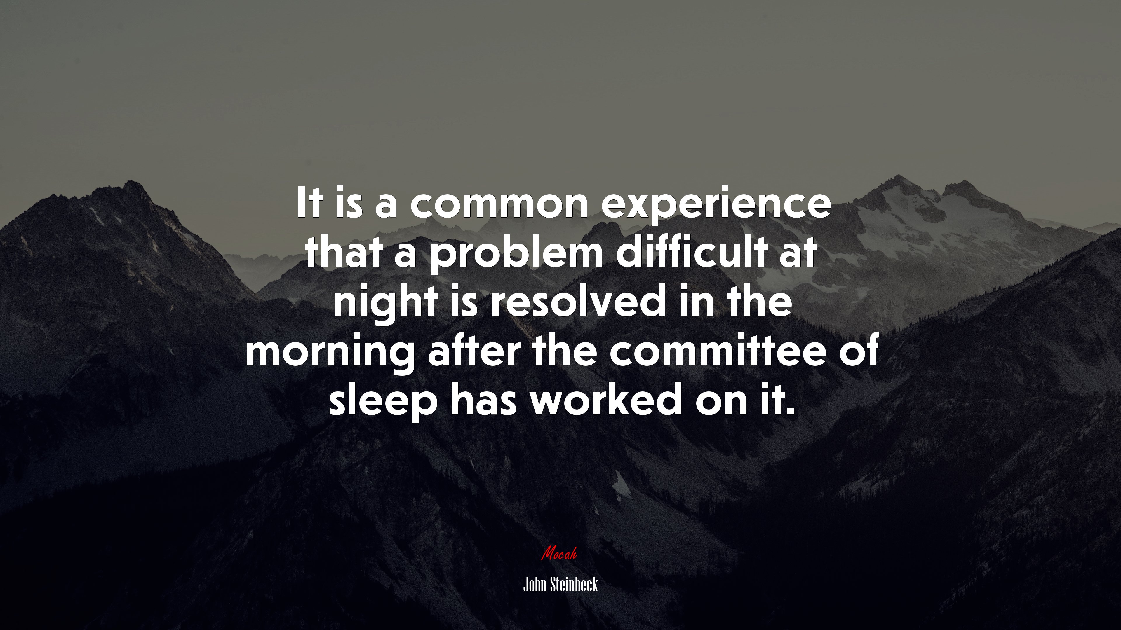 It is a common experience that a problem difficult at night is resolved in the morning after the committee of sleep has worked on it. | John Steinbeck quote HD Wallpaper