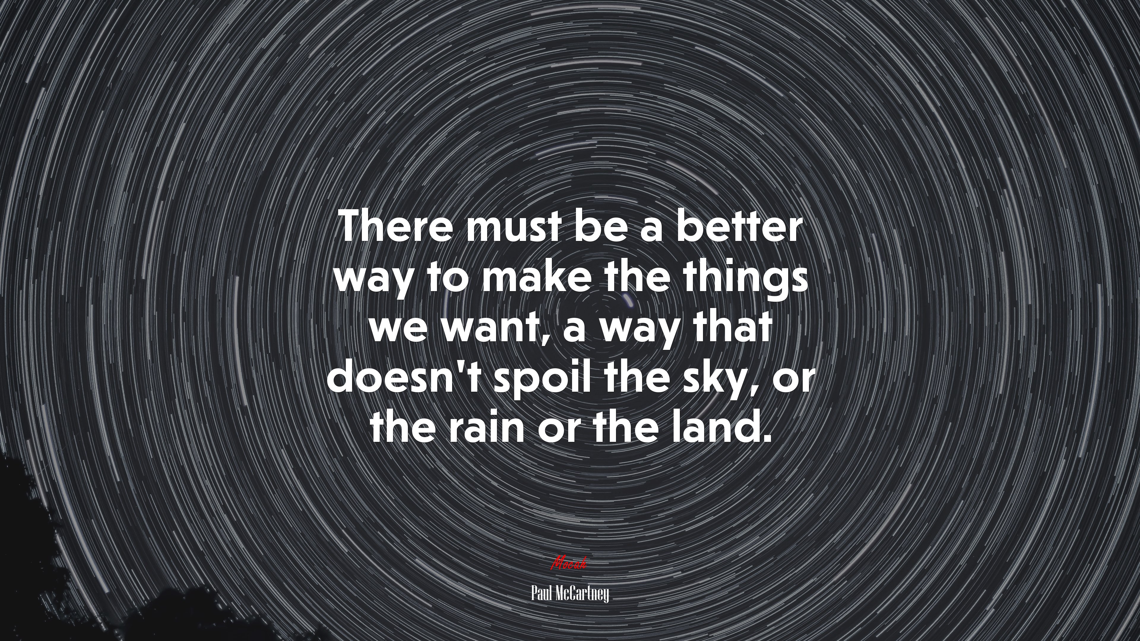 There must be a better way to make the things we want, a way that doesn’t spoil the sky, or the rain or the land. | Paul McCartney quote HD Wallpaper