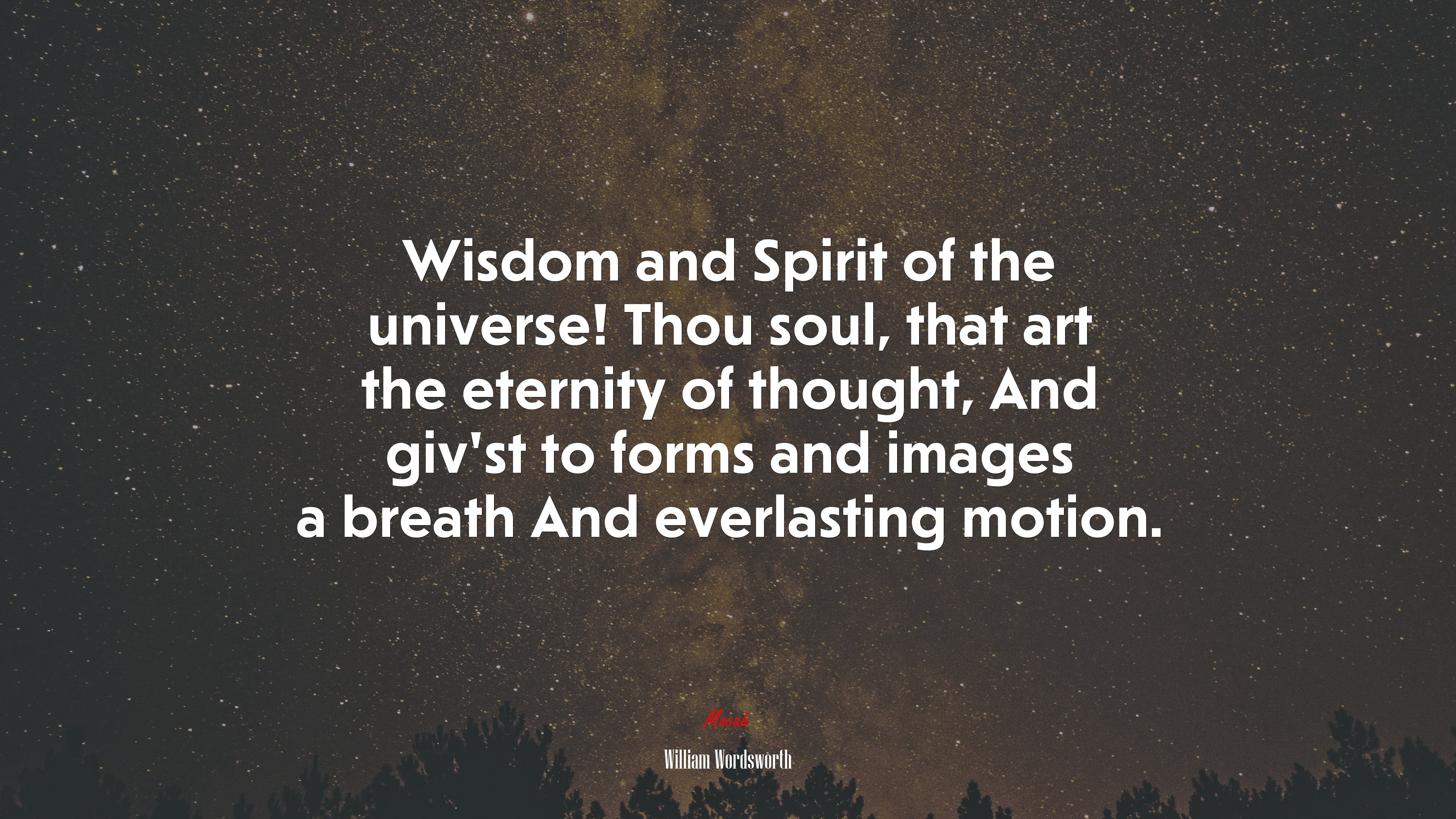 Wisdom and Spirit of the universe! Thou soul, that art the eternity of thought, And giv’st to forms and images a breath And everlasting motion. | William Wordsworth quote HD Wallpaper