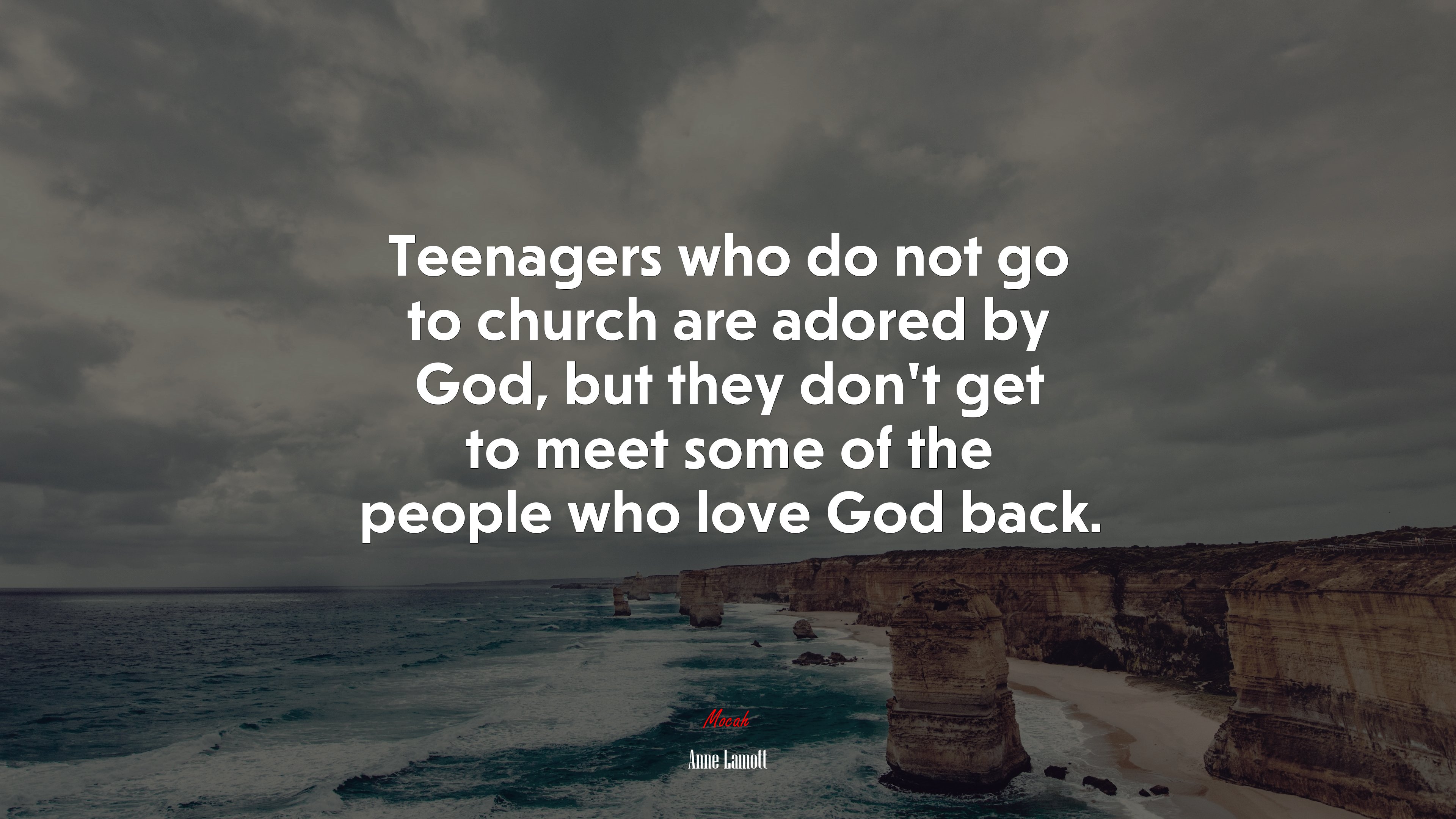 Teenagers who do not go to church are adored by God, but they don’t get to meet some of the people who love God back. | Anne Lamott quote HD Wallpaper