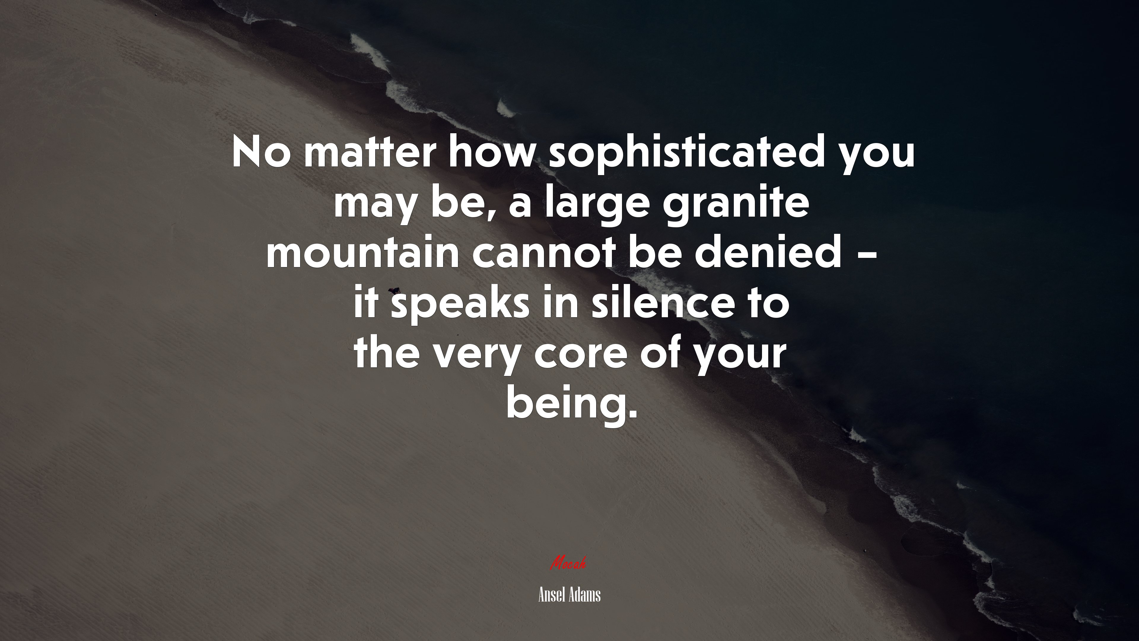 No matter how sophisticated you may be, a large granite mountain cannot be denied – it speaks in silence to the very core of your being. | Ansel Adams quote HD Wallpaper