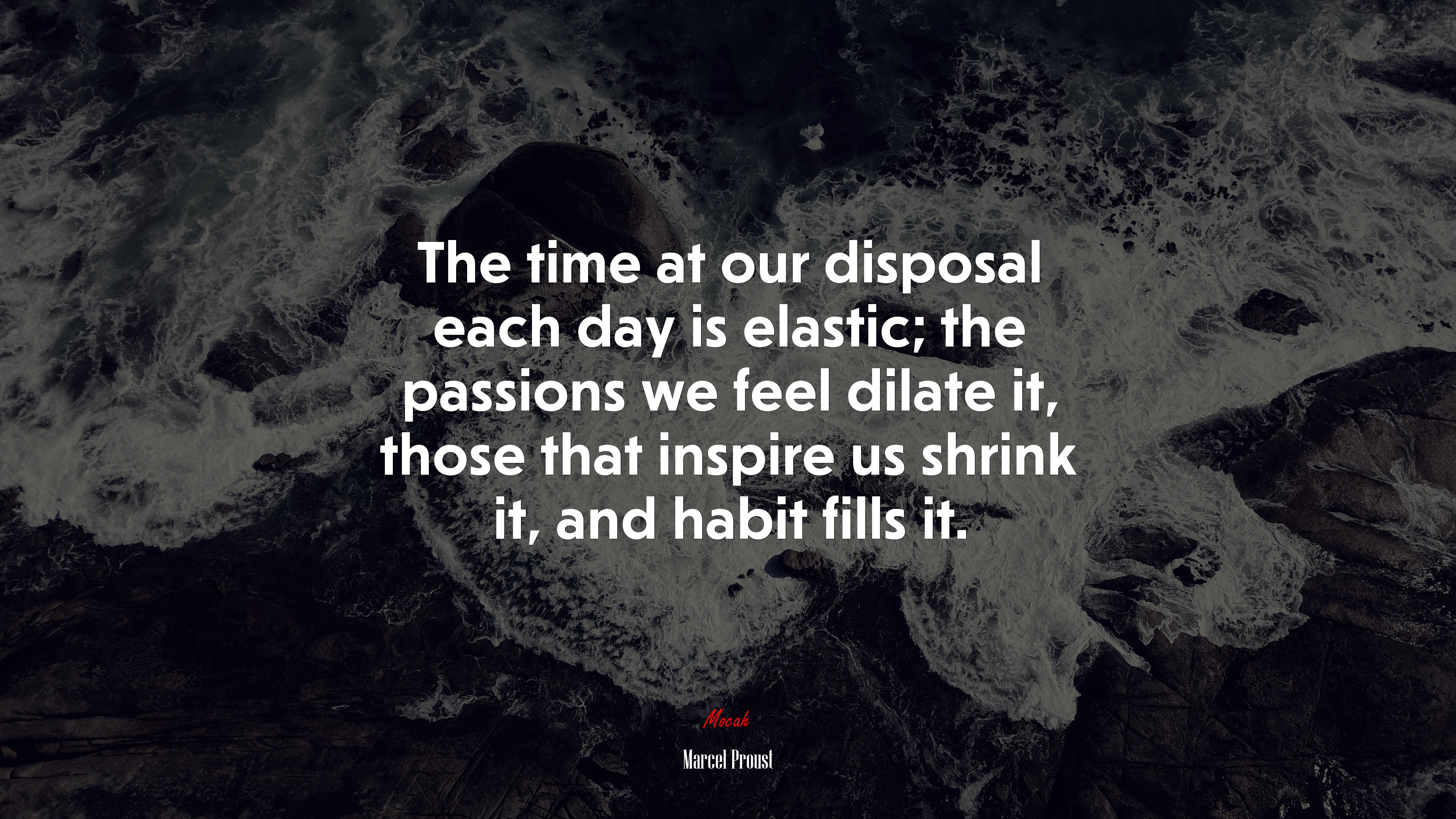 The time at our disposal each day is elastic; the passions we feel dilate it, those that inspire us shrink it, and habit fills it. | Marcel Proust quote HD Wallpaper