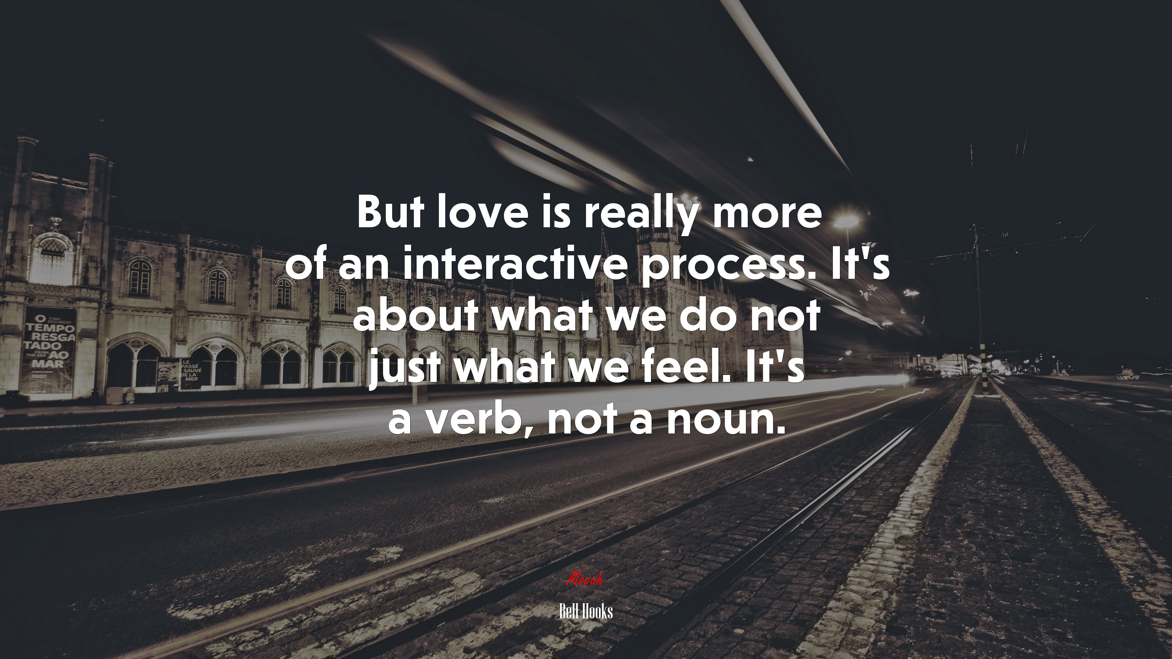 But love is really more of an interactive process. It’s about what we do not just what we feel. It’s a verb, not a noun. | Bell Hooks quote HD Wallpaper