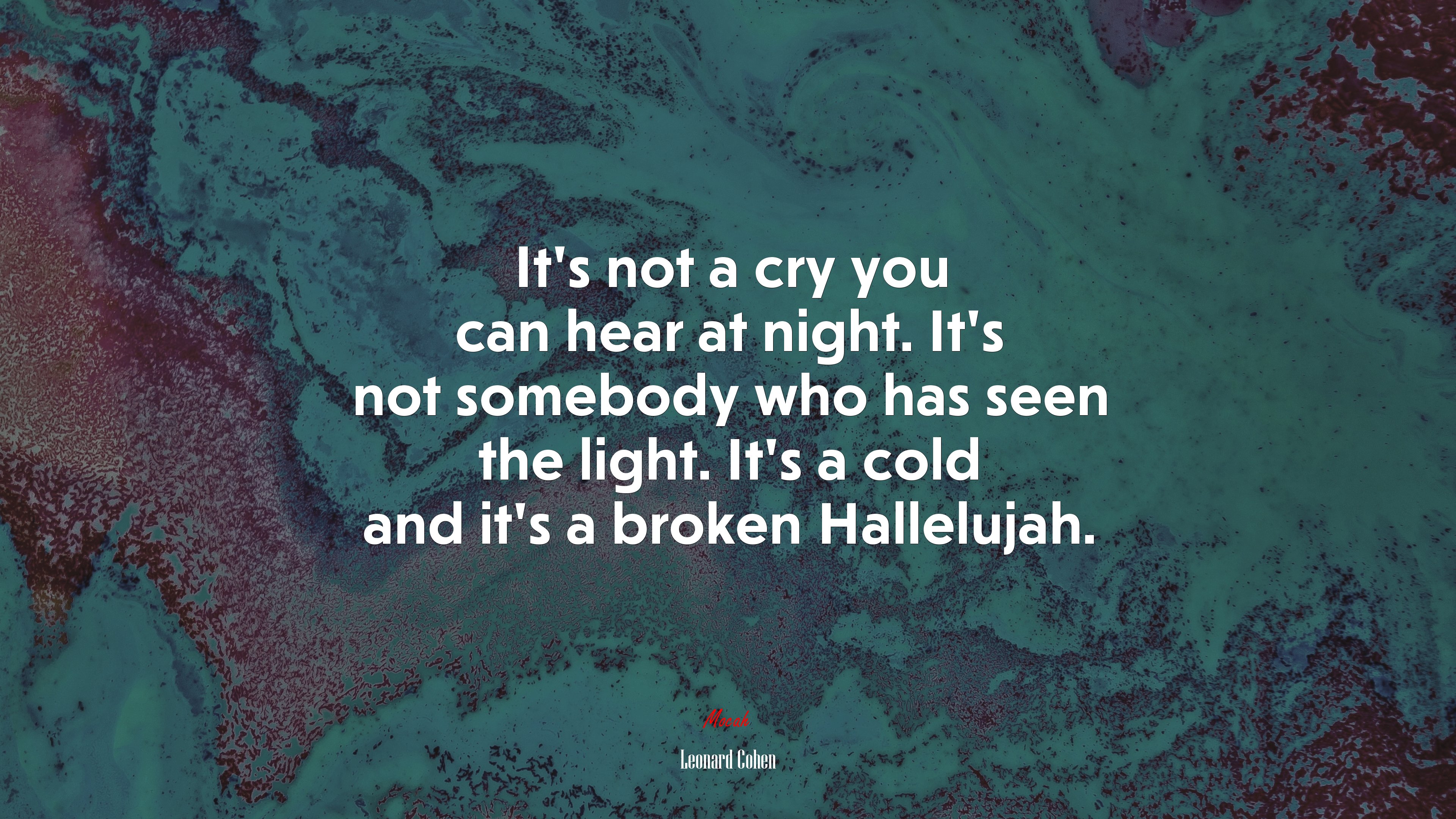 It’s not a cry you can hear at night. It’s not somebody who has seen the light. It’s a cold and it’s a broken Hallelujah. | Leonard Cohen quote HD Wallpaper