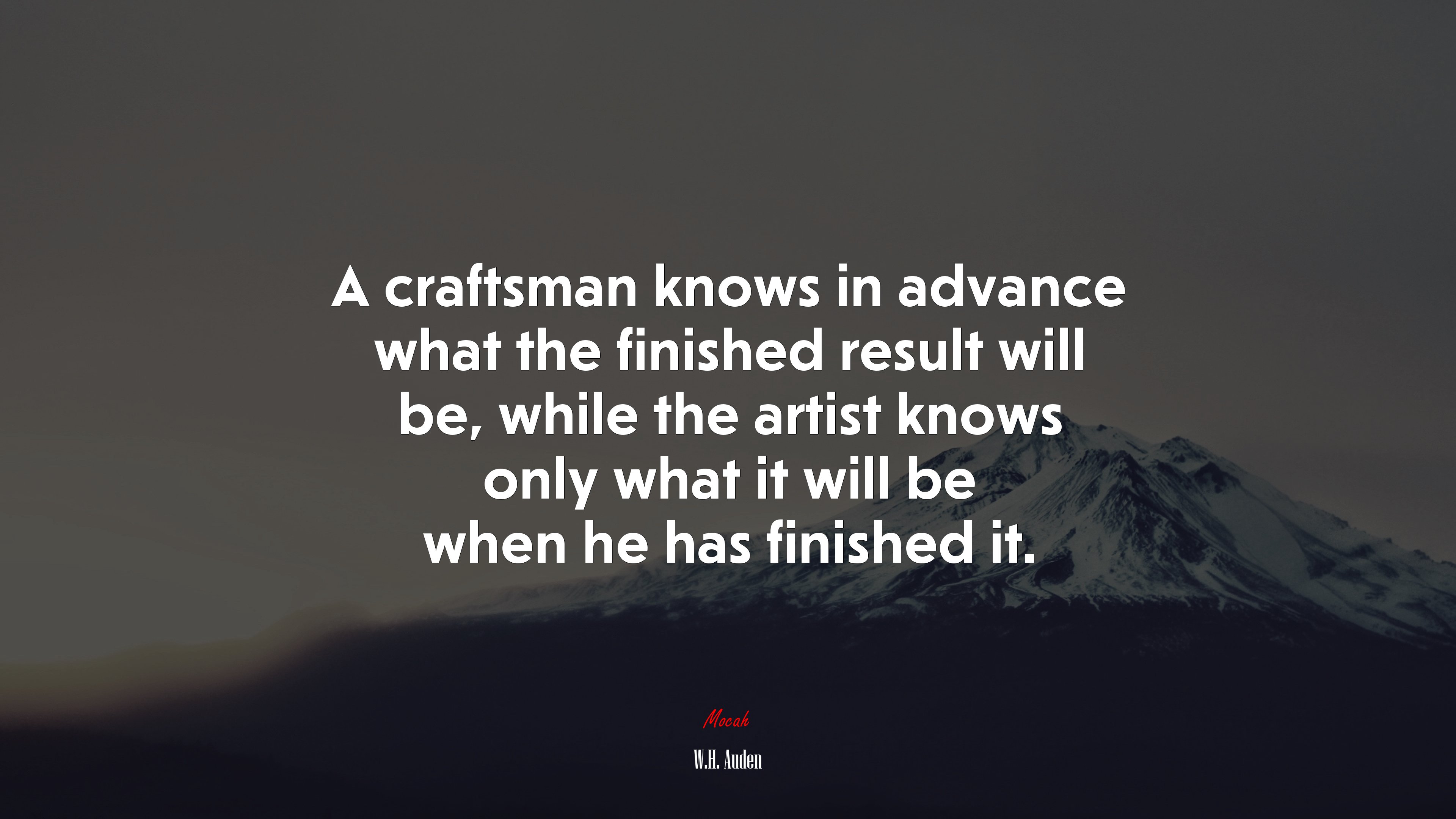 A craftsman knows in advance what the finished result will be, while the artist knows only what it will be when he has finished it. | W.H. Auden quote HD Wallpaper