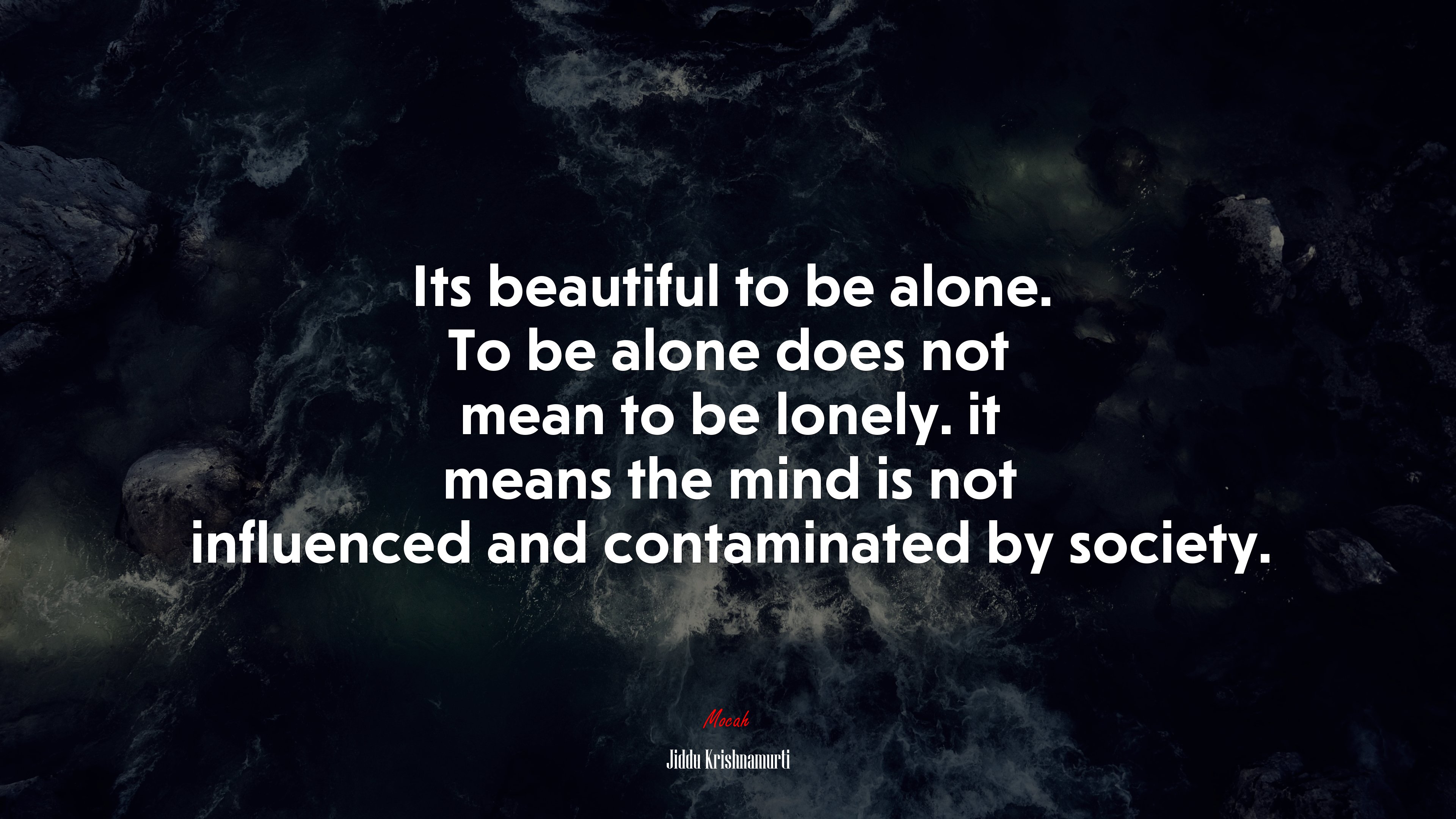 Its beautiful to be alone. To be alone does not mean to be lonely. it means the mind is not influenced and contaminated by society. | Jiddu Krishnamurti quote HD Wallpaper