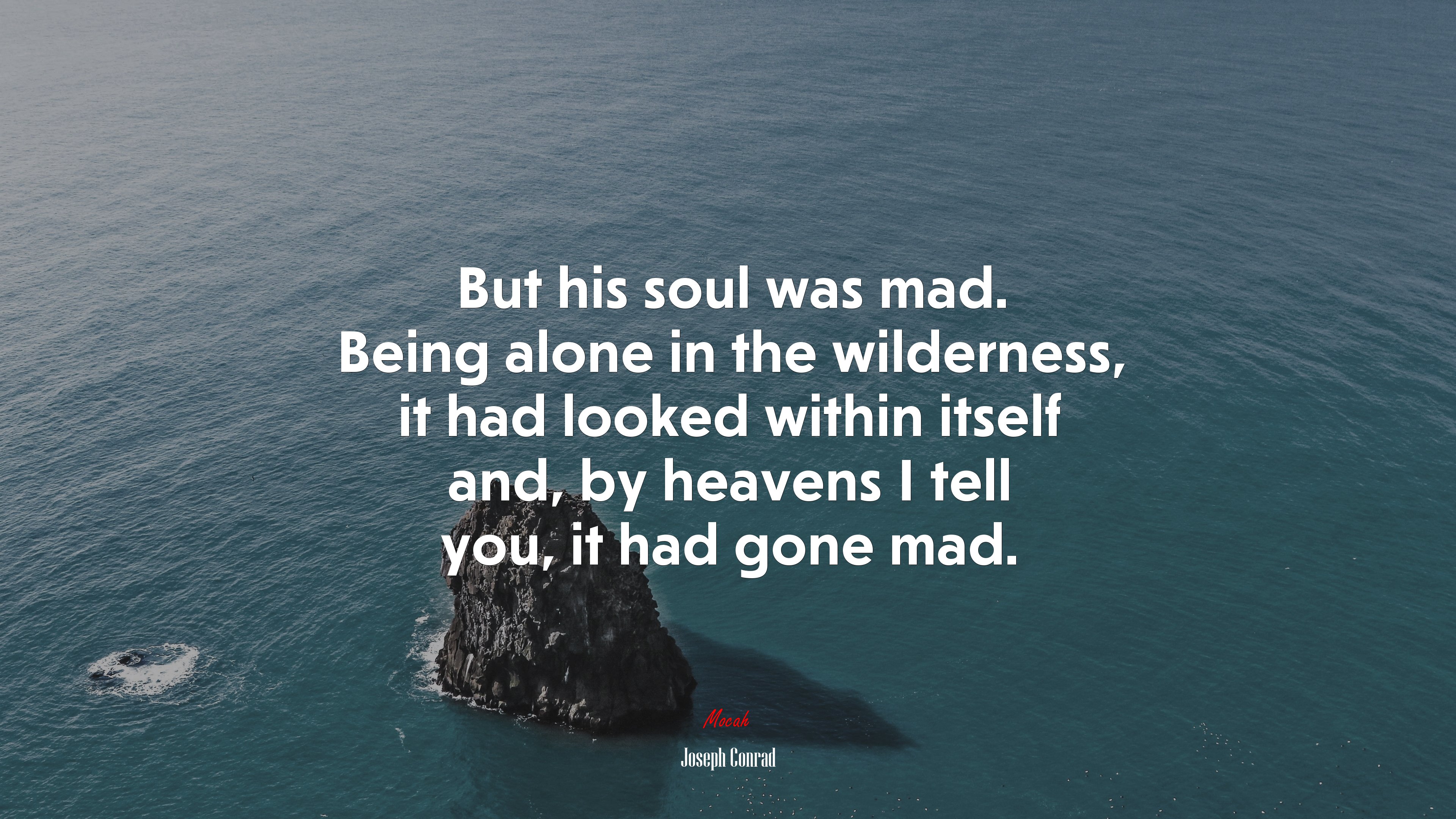 But his soul was mad. Being alone in the wilderness, it had looked within itself and, by heavens I tell you, it had gone mad. | Joseph Conrad quote HD Wallpaper
