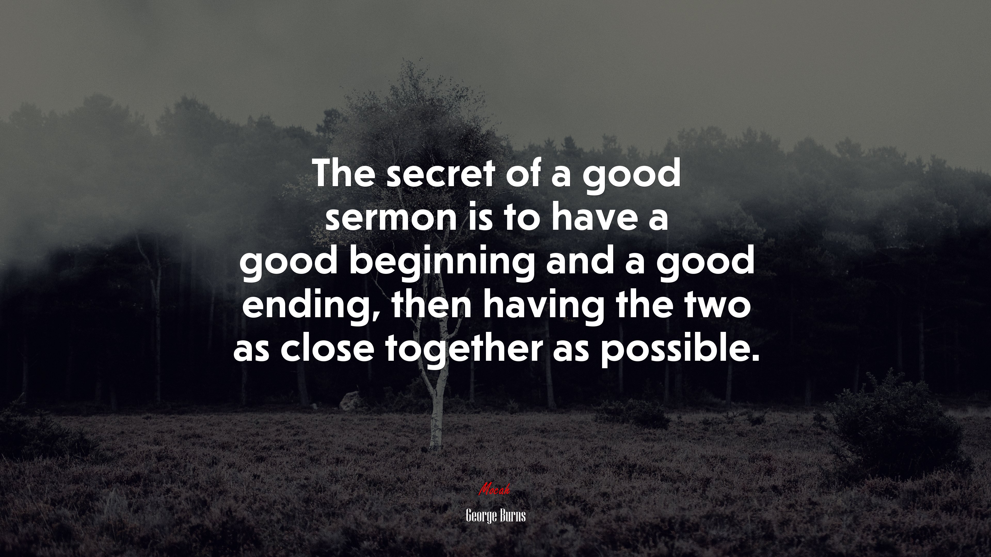 The secret of a good sermon is to have a good beginning and a good ending, then having the two as close together as possible. | George Burns quote HD Wallpaper
