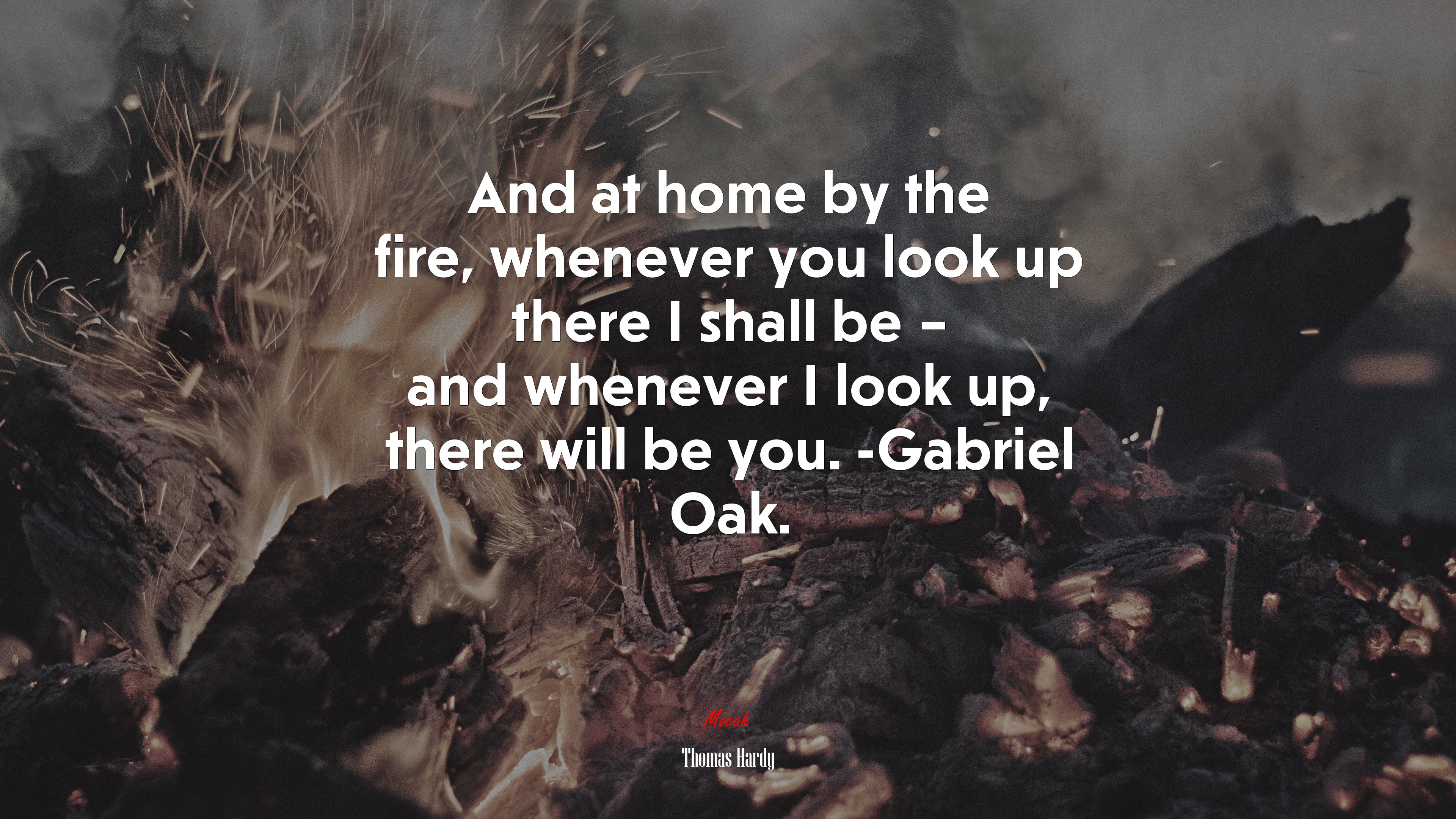 And at home by the fire, whenever you look up there I shall be – and whenever I look up, there will be you. -Gabriel Oak. | Thomas Hardy quote HD Wallpaper