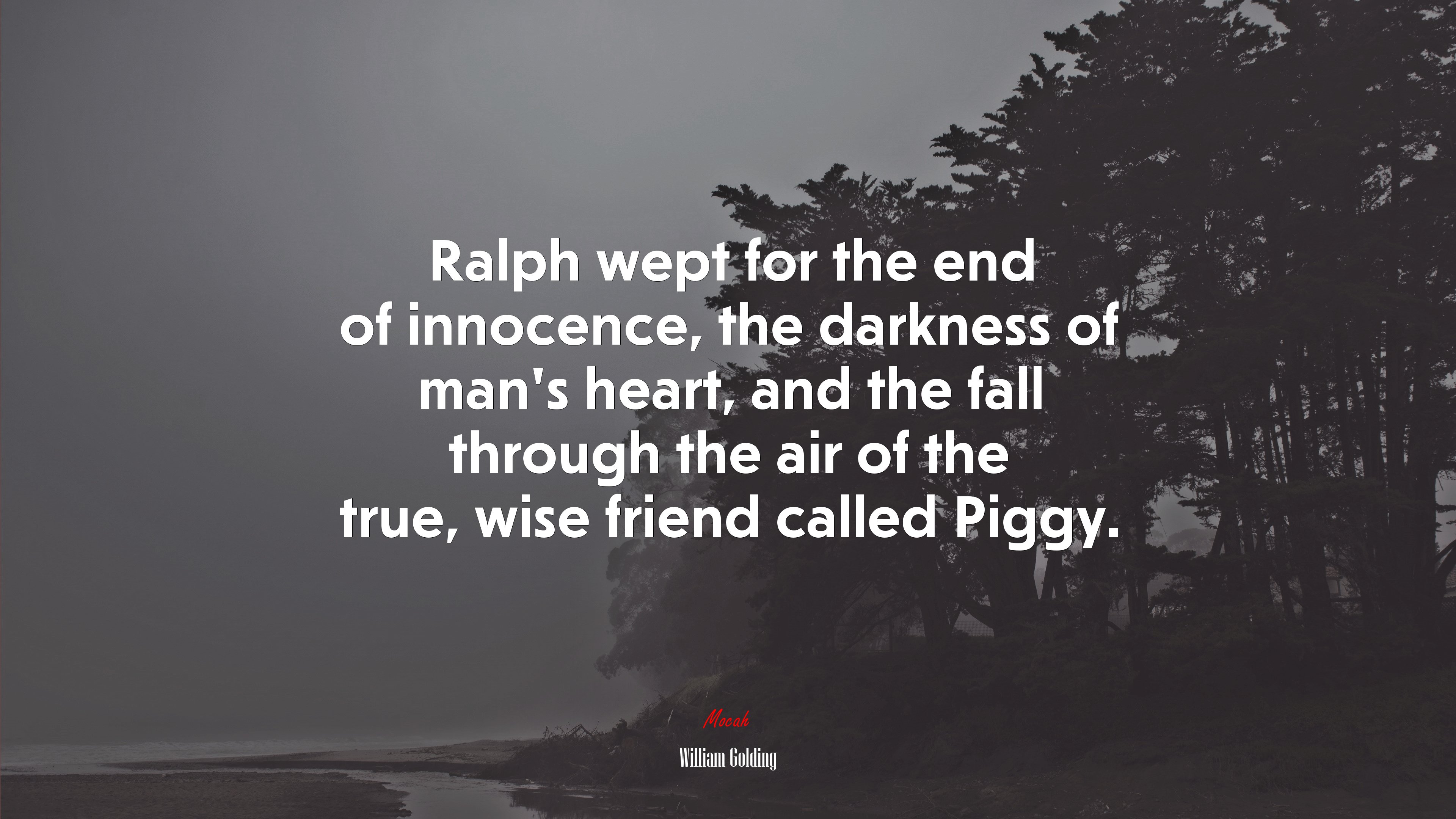 Ralph wept for the end of innocence, the darkness of man’s heart, and the fall through the air of the true, wise friend called Piggy. | William Golding quote HD Wallpaper