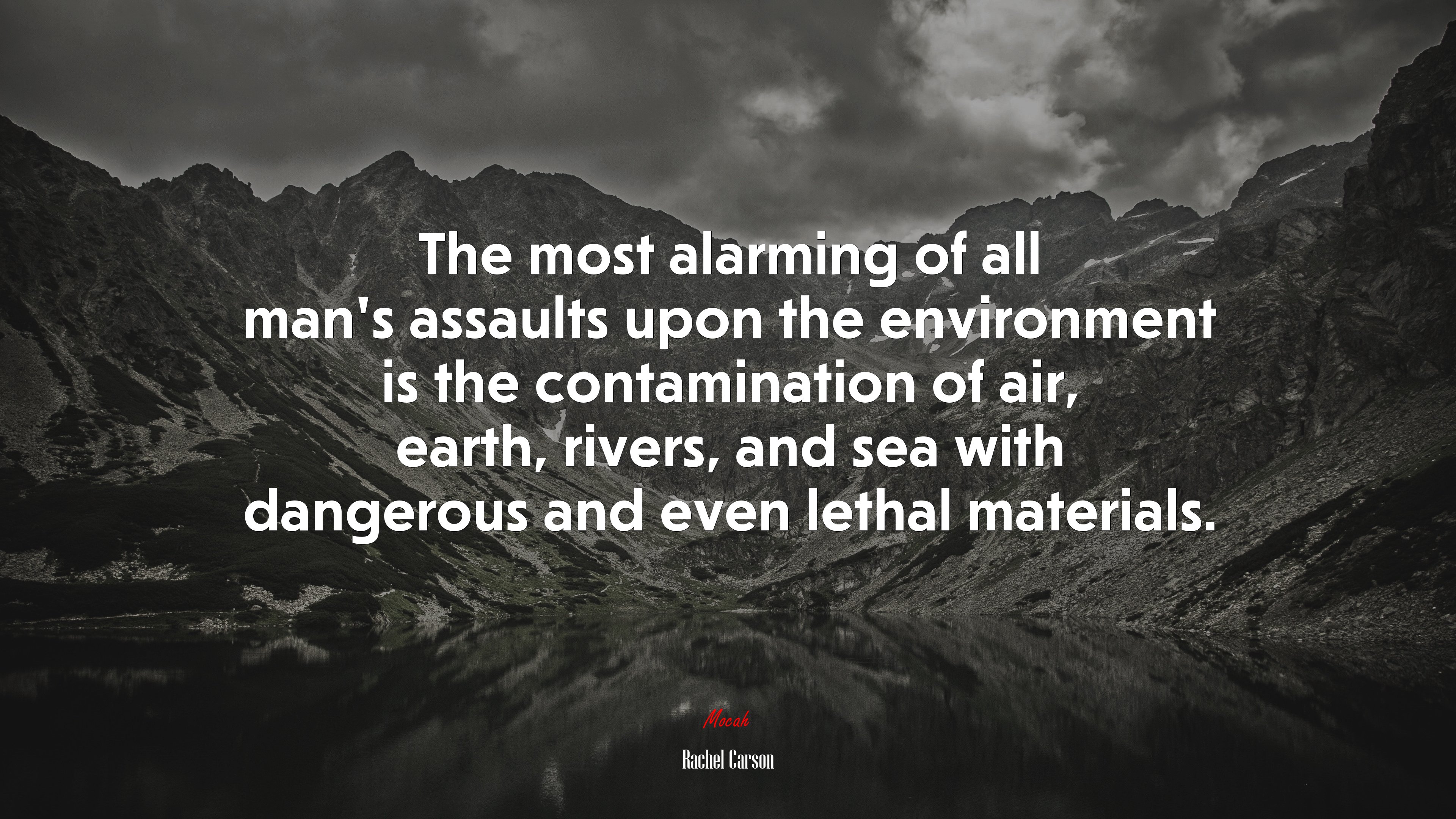 The most alarming of all man’s assaults upon the environment is the contamination of air, earth, rivers, and sea with dangerous and even lethal materials. | Rachel Carson quote HD Wallpaper