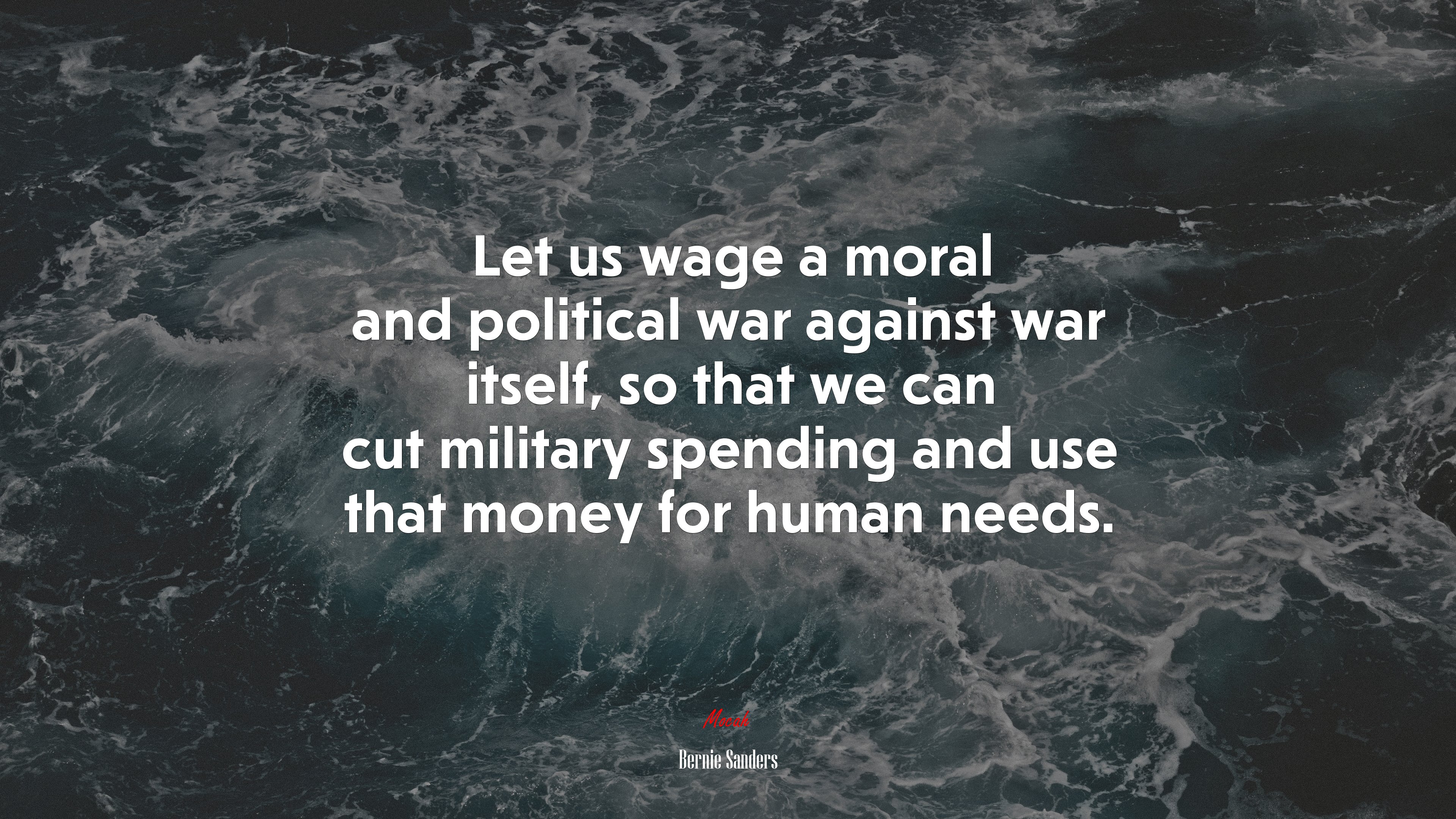 Let us wage a moral and political war against war itself, so that we can cut military spending and use that money for human needs. | Bernie Sanders quote HD Wallpaper