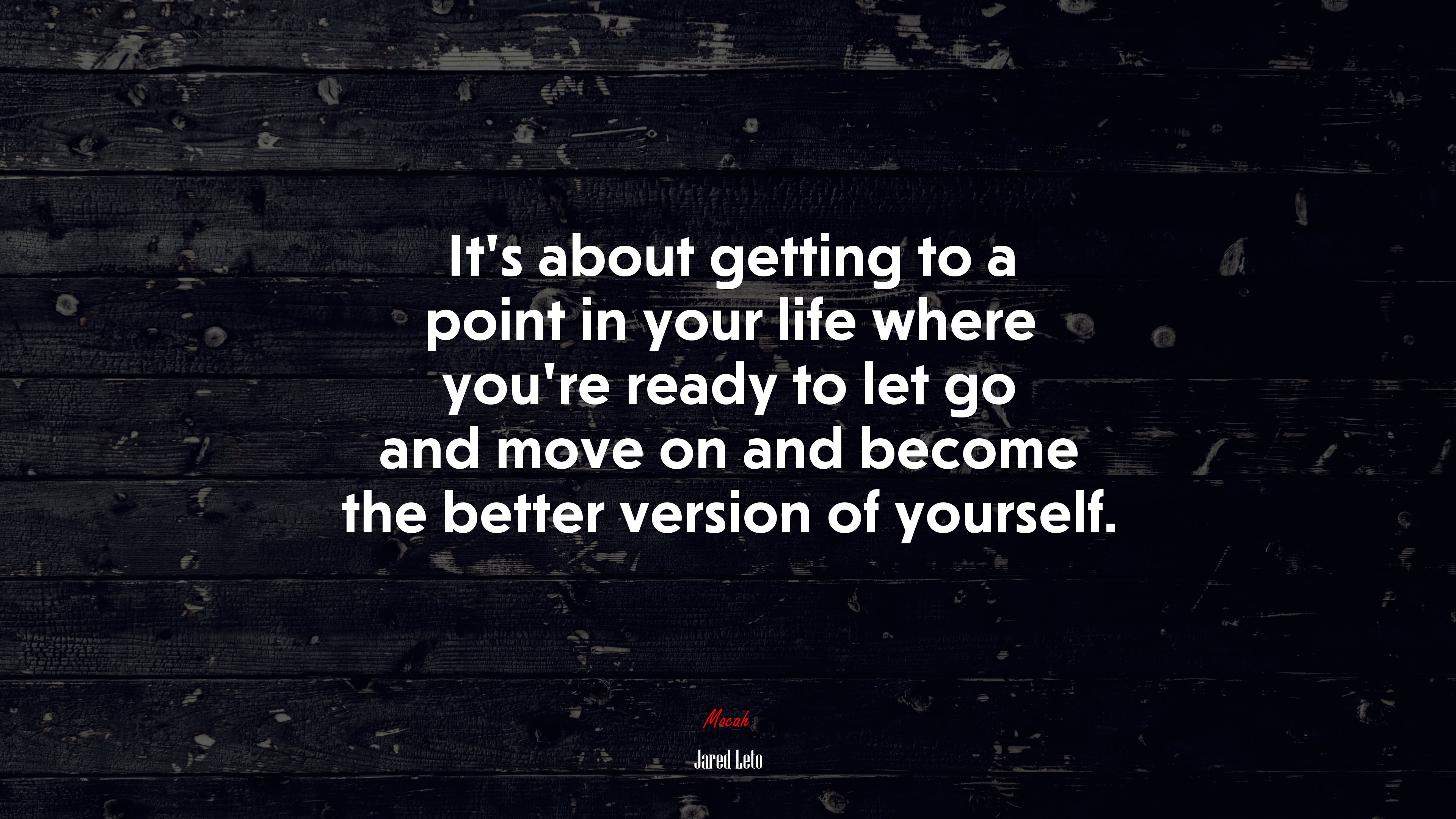 It’s about getting to a point in your life where you’re ready to let go and move on and become the better version of yourself. | Jared Leto quote HD Wallpaper