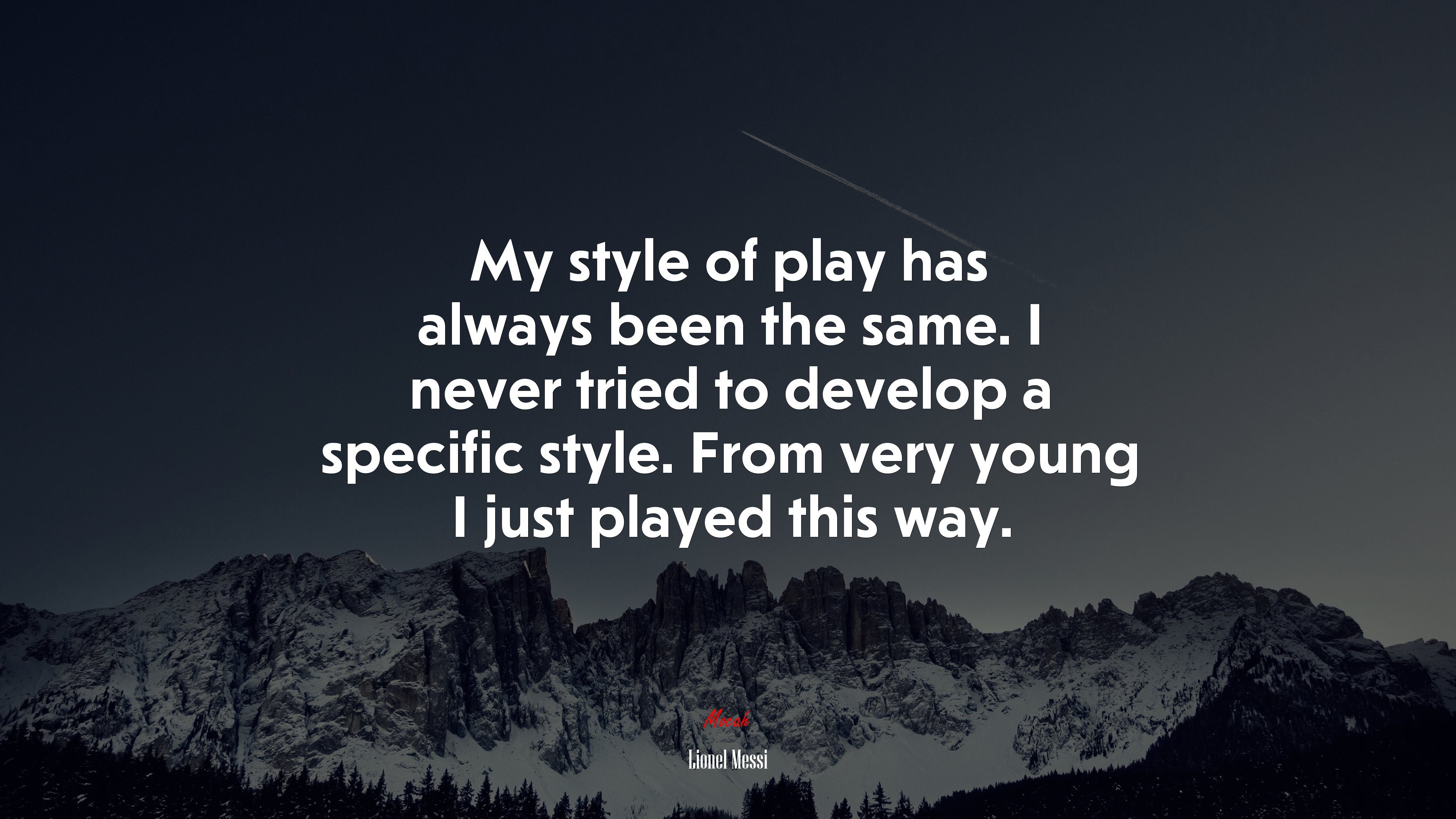My style of play has always been the same. I never tried to develop a specific style. From very young I just played this way. | Lionel Messi quote HD Wallpaper