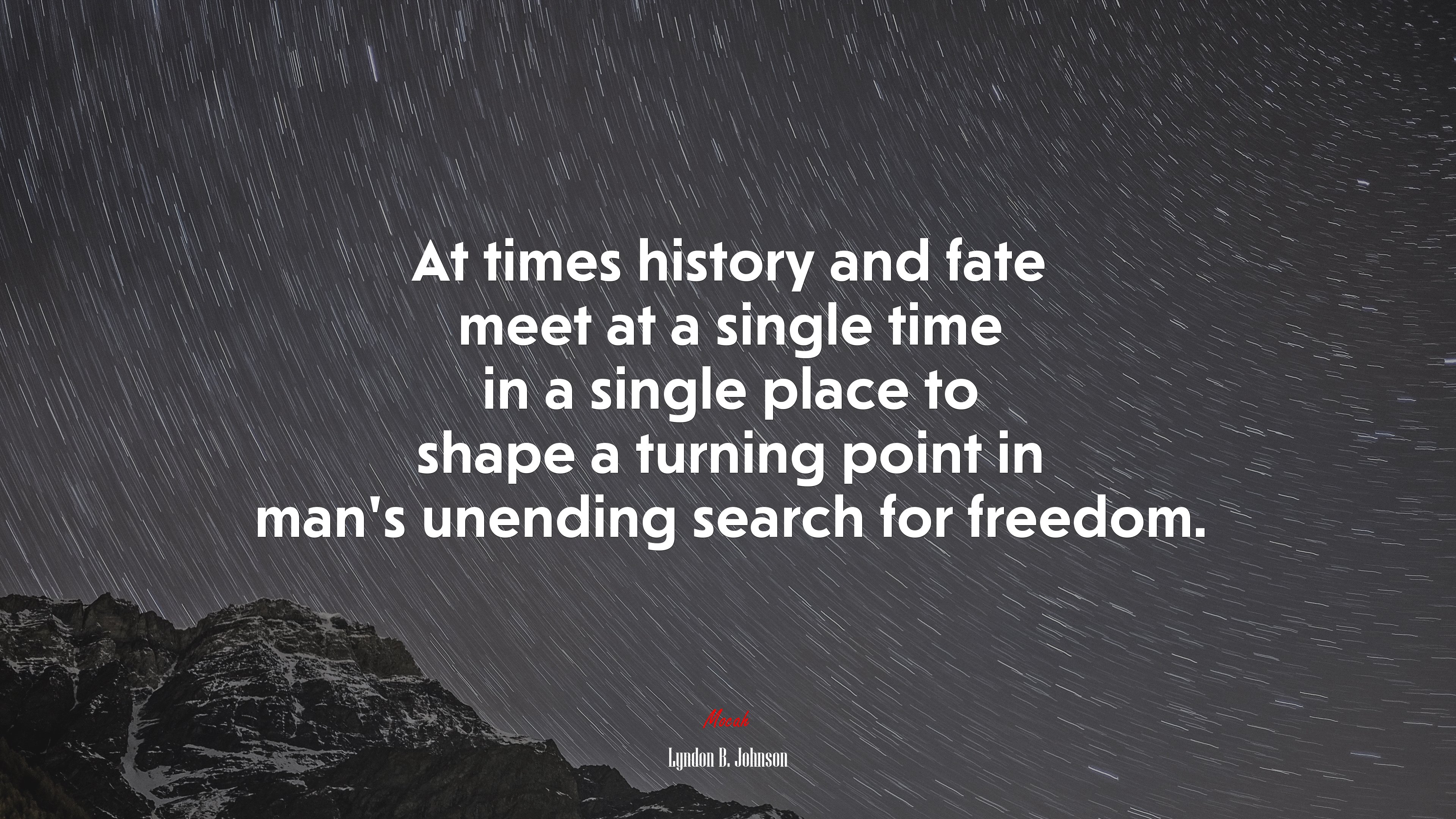 At times history and fate meet at a single time in a single place to shape a turning point in man’s unending search for freedom. | Lyndon B. Johnson quote HD Wallpaper