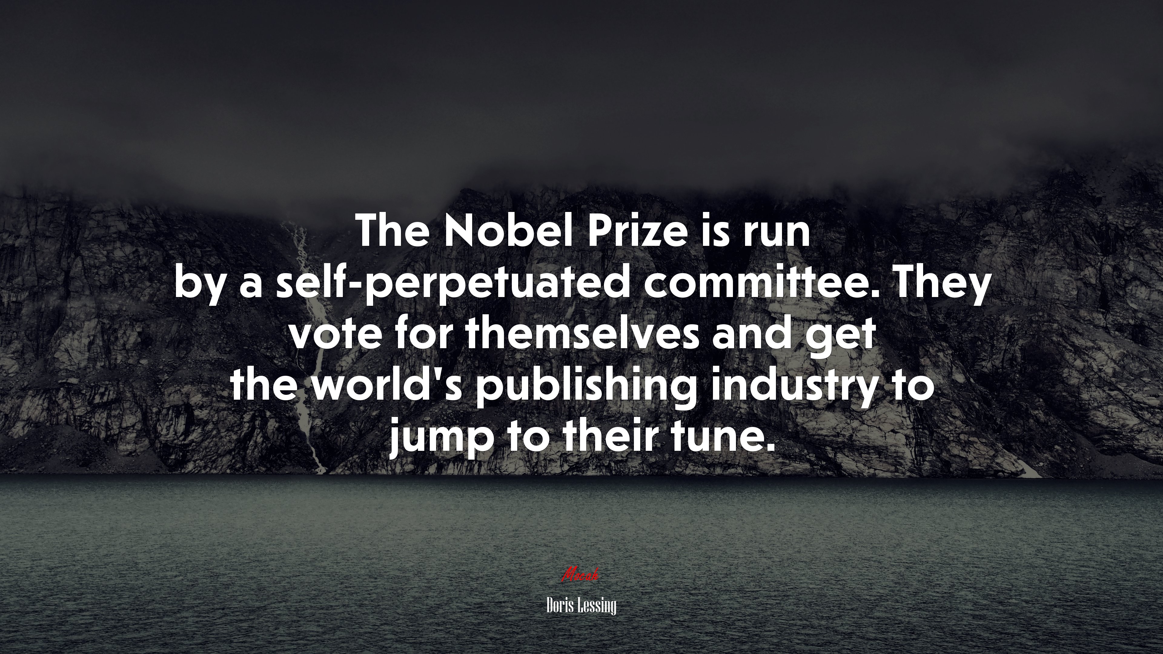 The Nobel Prize is run by a self-perpetuated committee. They vote for themselves and get the world’s publishing industry to jump to their tune. | Doris Lessing quote HD Wallpaper