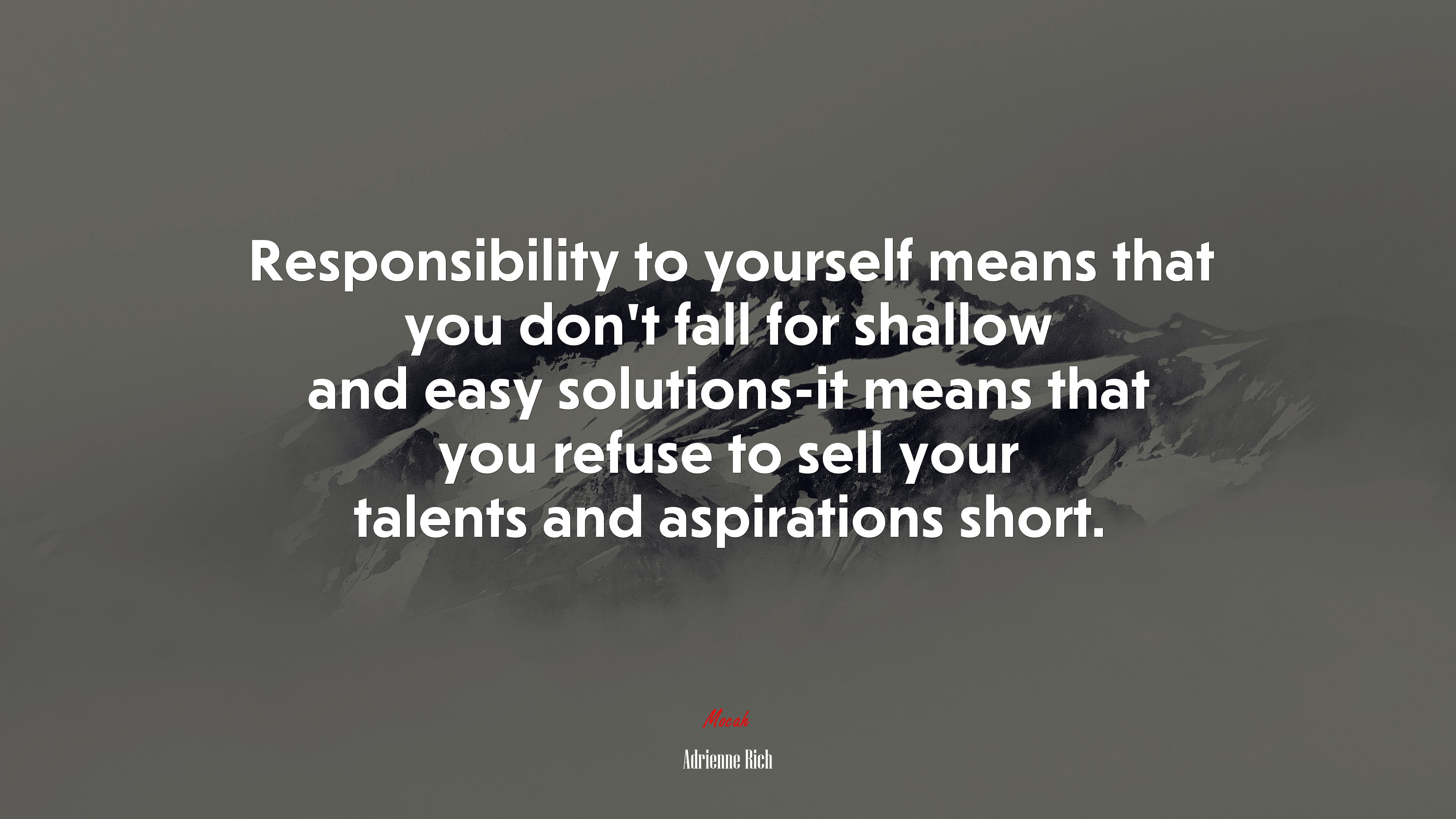 Responsibility to yourself means that you don’t fall for shallow and easy solutions-it means that you refuse to sell your talents and aspirations short. | Adrienne Rich quote HD Wallpaper