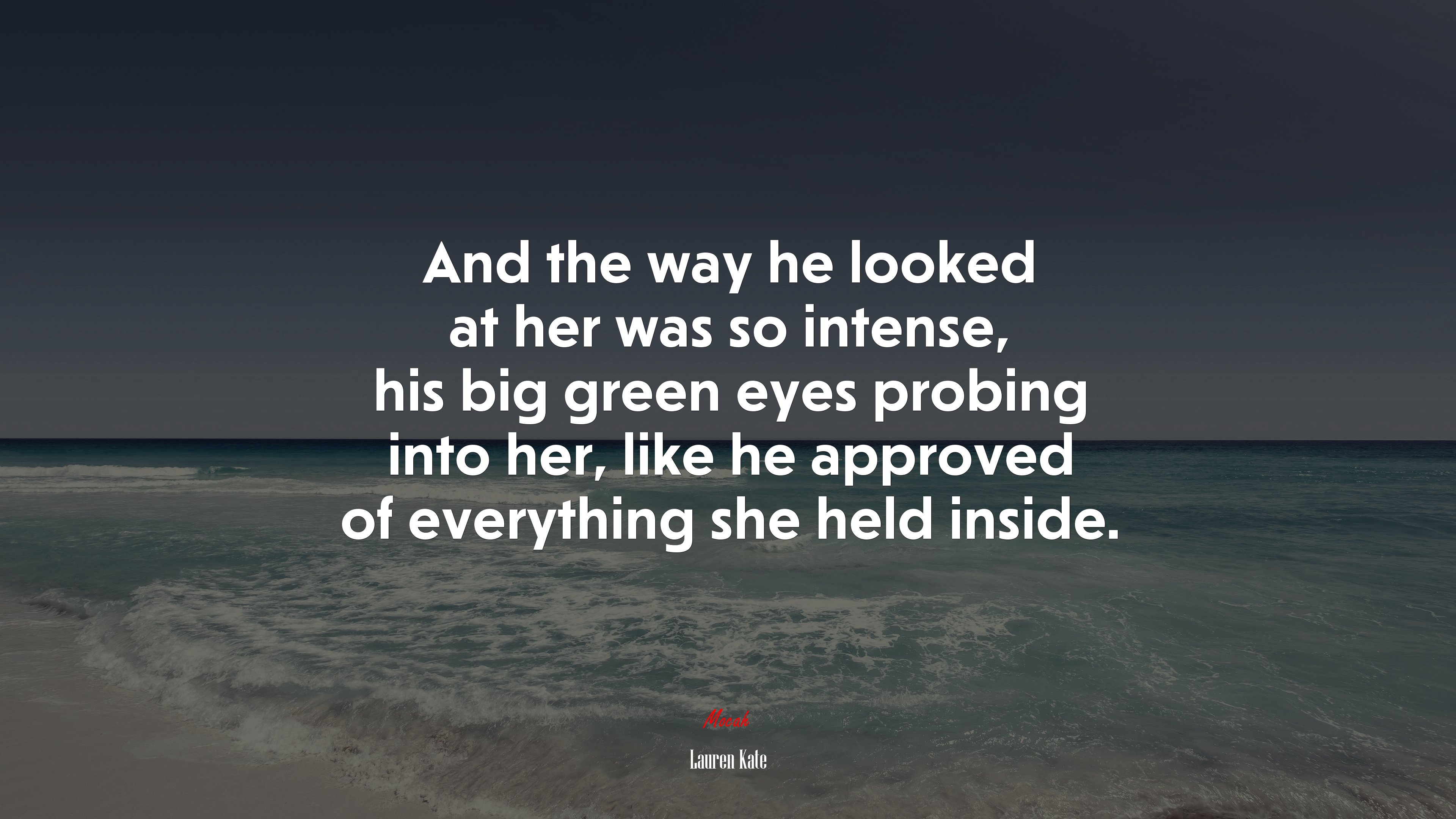 And the way he looked at her was so intense, his big green eyes probing into her, like he approved of everything she held inside. | Lauren Kate quote HD Wallpaper