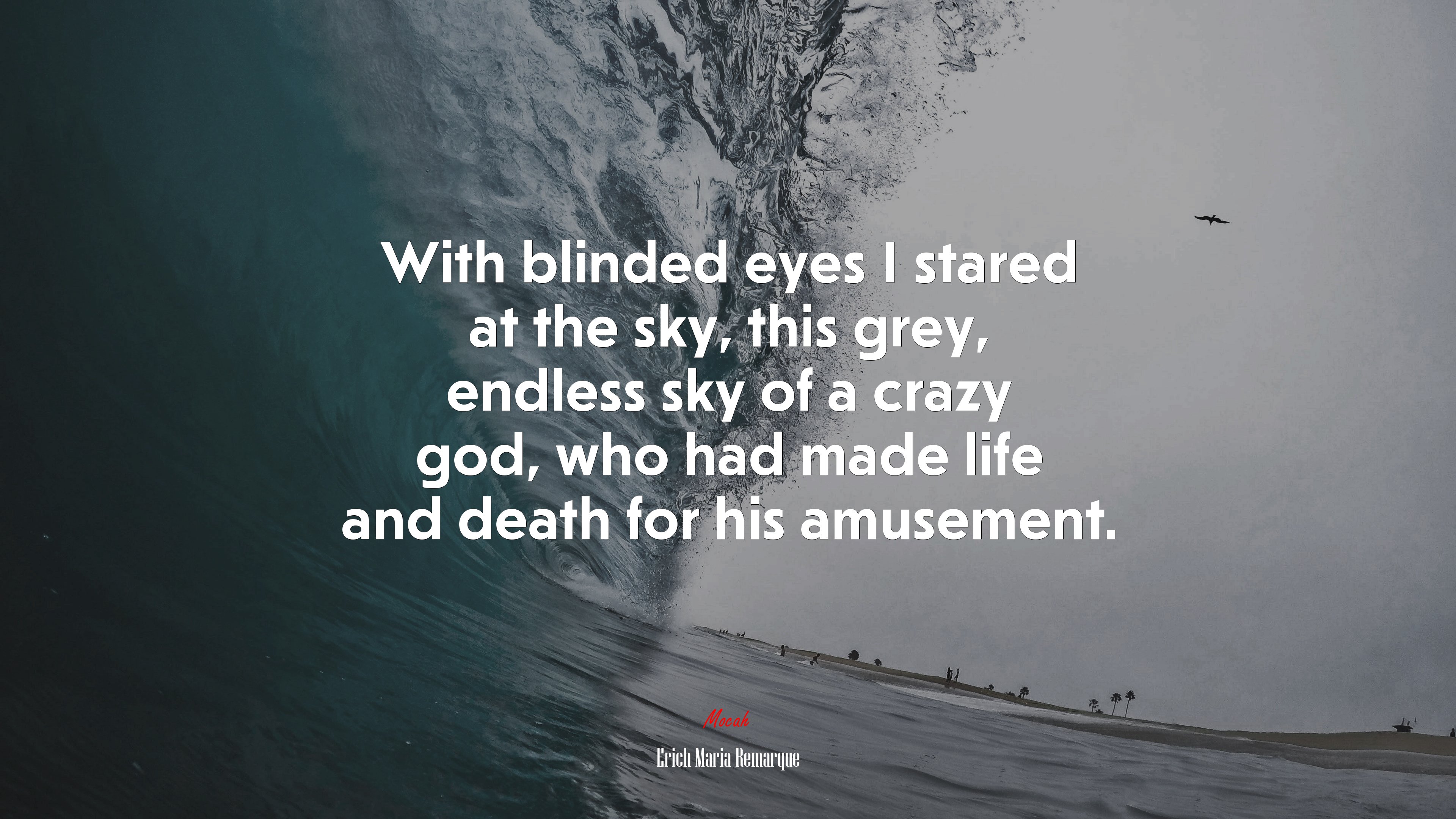 With blinded eyes I stared at the sky, this grey, endless sky of a crazy god, who had made life and death for his amusement. | Erich Maria Remarque quote HD Wallpaper