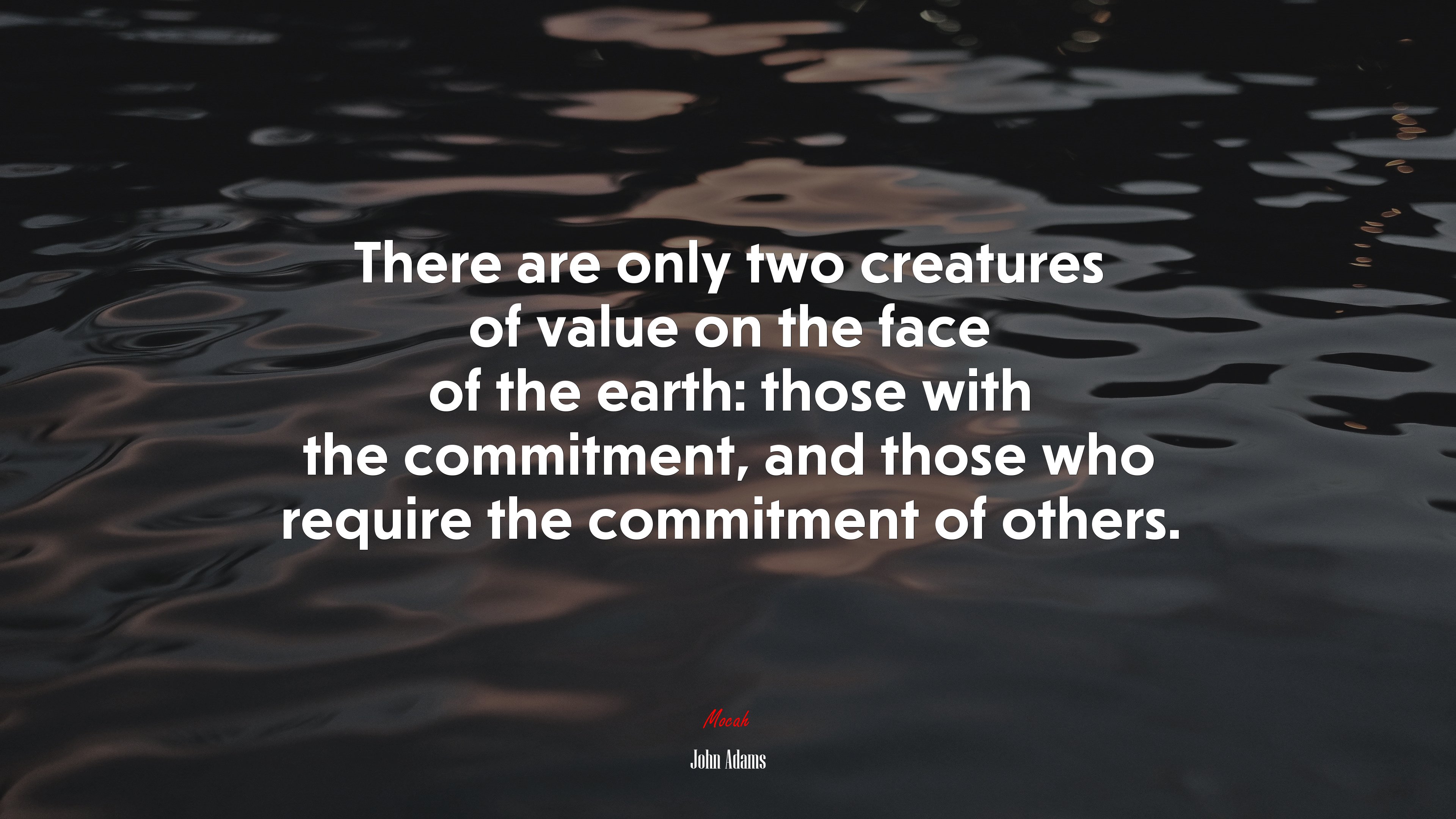 There are only two creatures of value on the face of the earth: those with the commitment, and those who require the commitment of others. | John Adams quote HD Wallpaper