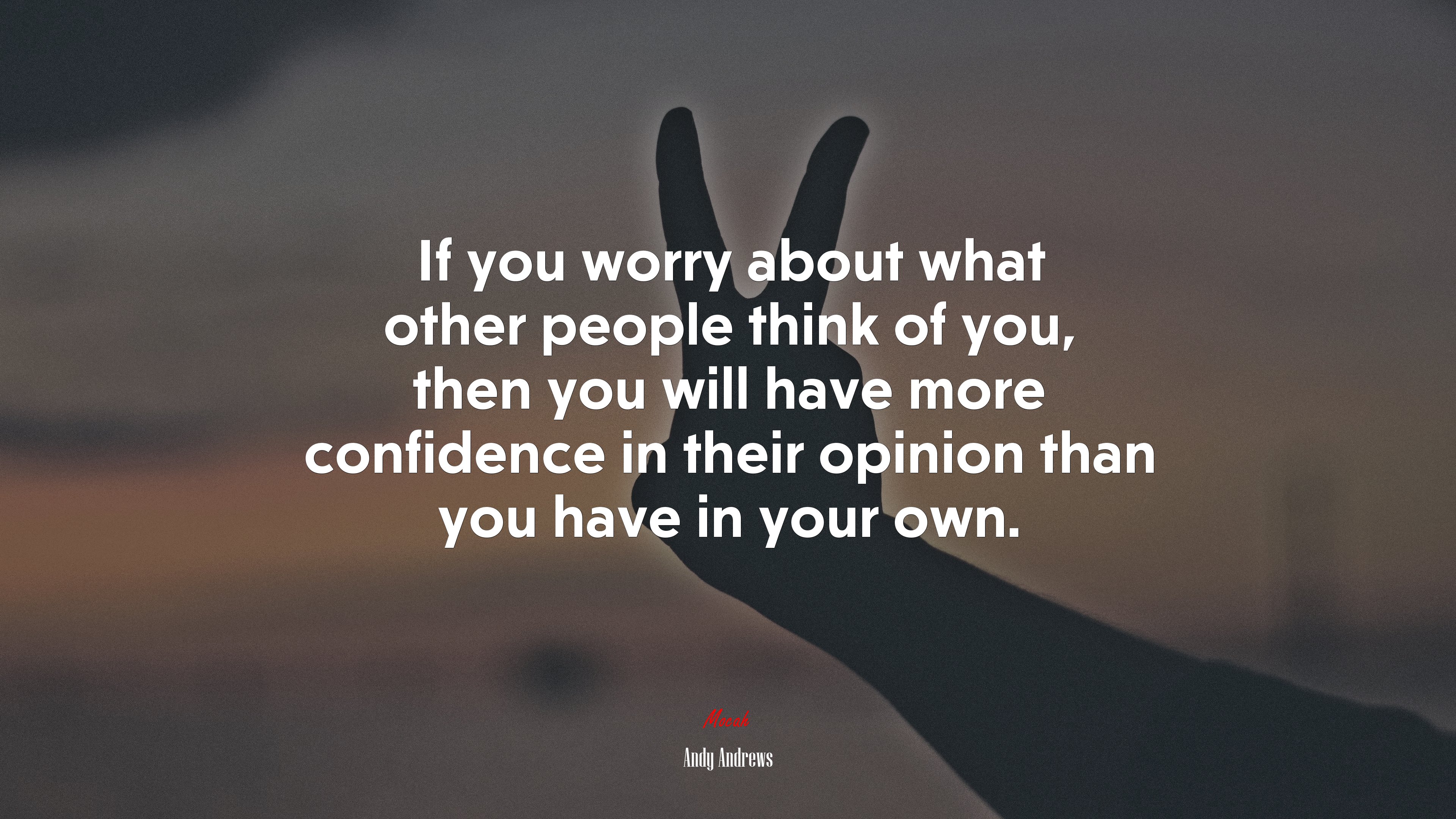 If you worry about what other people think of you, then you will have more confidence in their opinion than you have in your own. | Andy Andrews quote HD Wallpaper