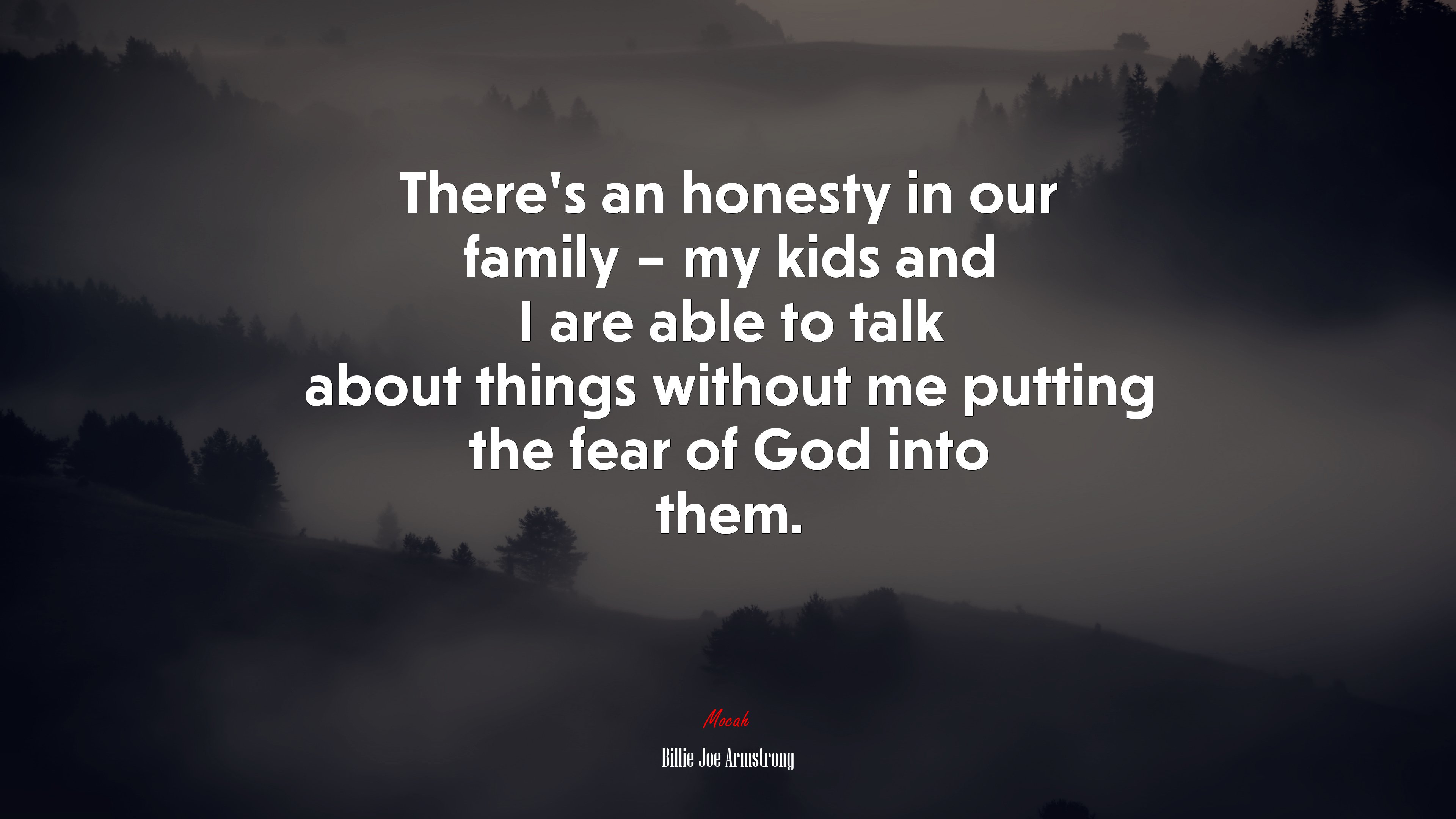 There’s an honesty in our family – my kids and I are able to talk about things without me putting the fear of God into them. | Billie Joe Armstrong quote HD Wallpaper
