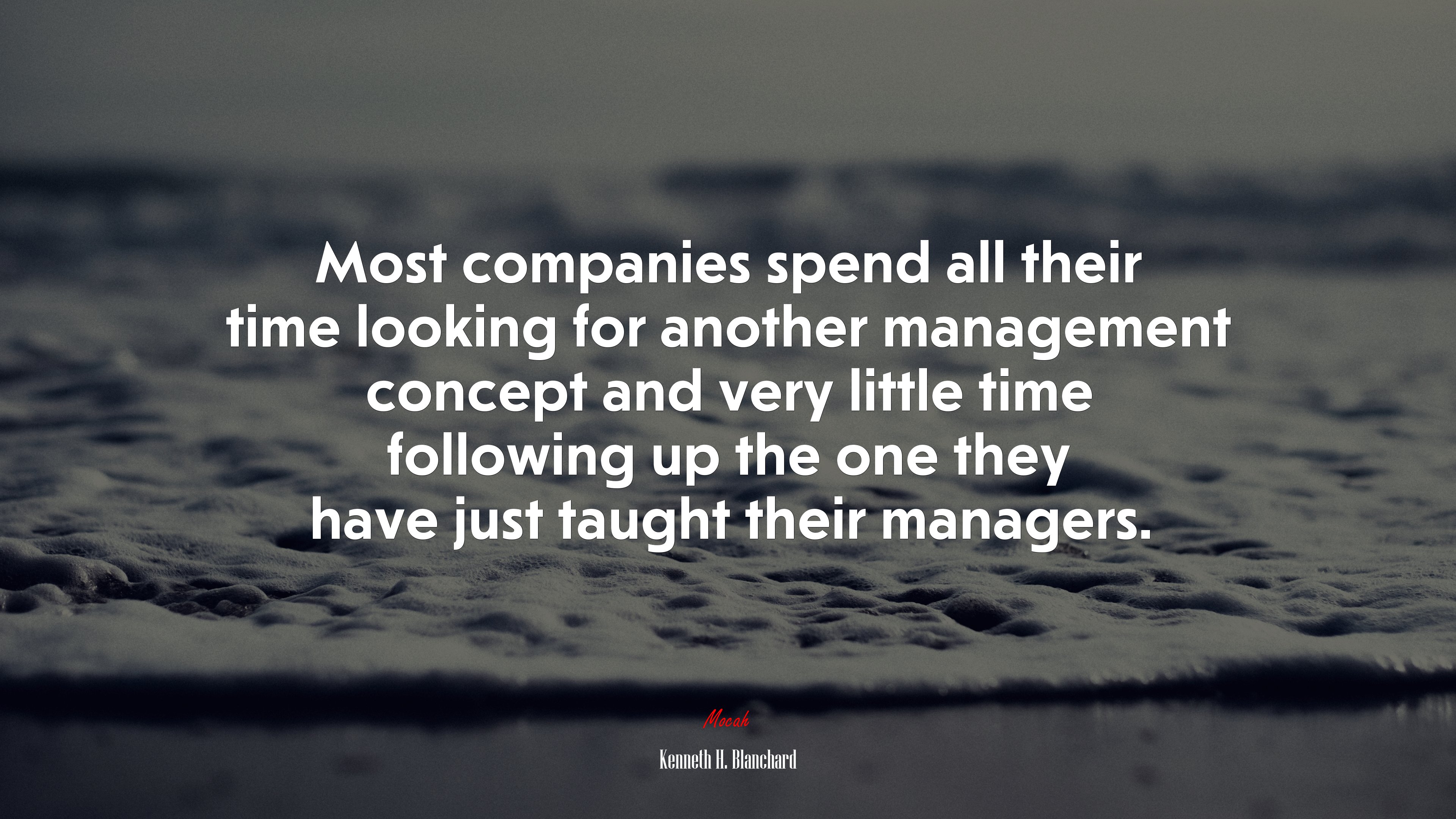 Most companies spend all their time looking for another management concept and very little time following up the one they have just taught their managers. | Kenneth H. Blanchard quote HD Wallpaper