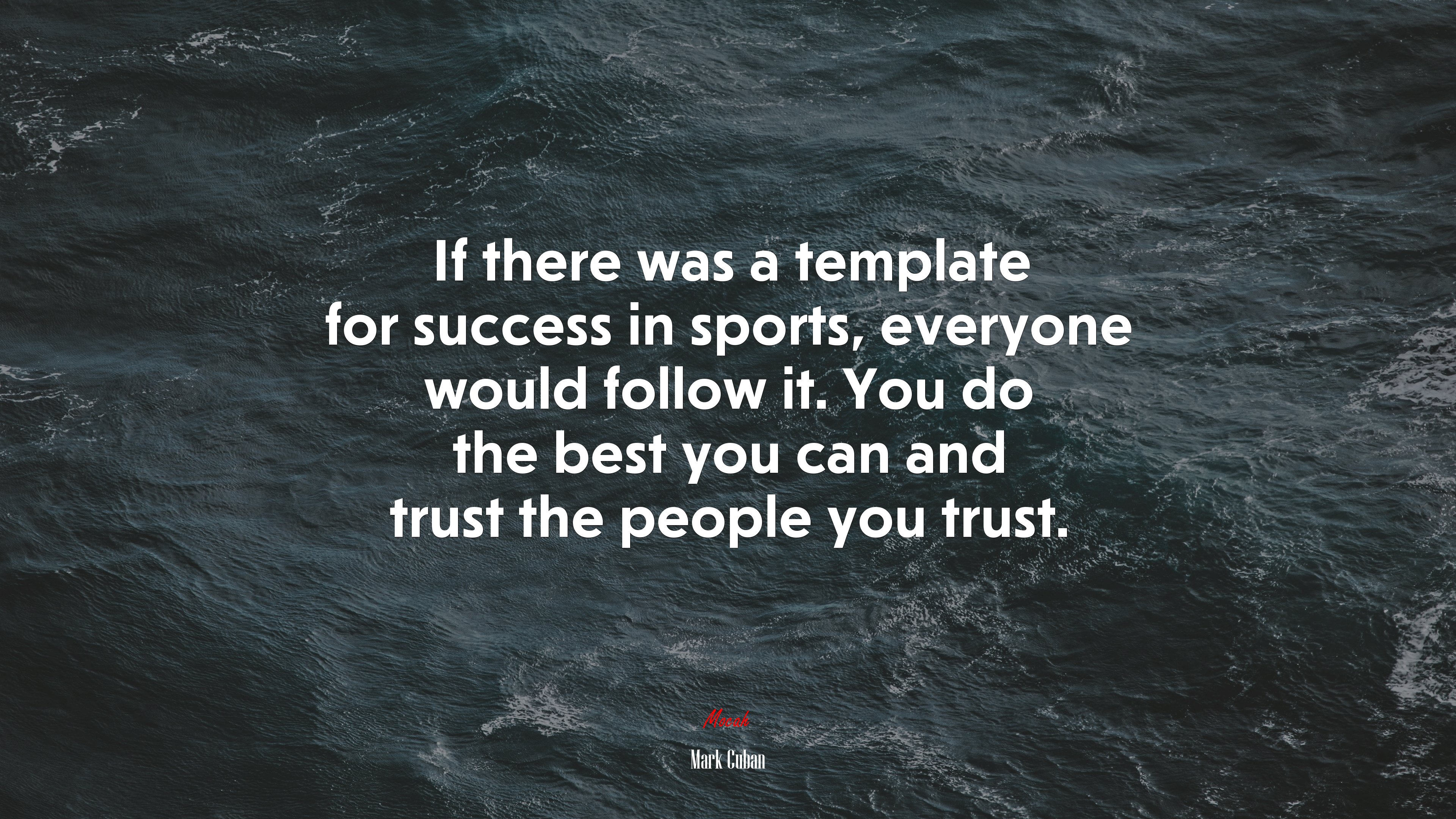 If there was a template for success in sports, everyone would follow it. You do the best you can and trust the people you trust. | Mark Cuban quote HD Wallpaper
