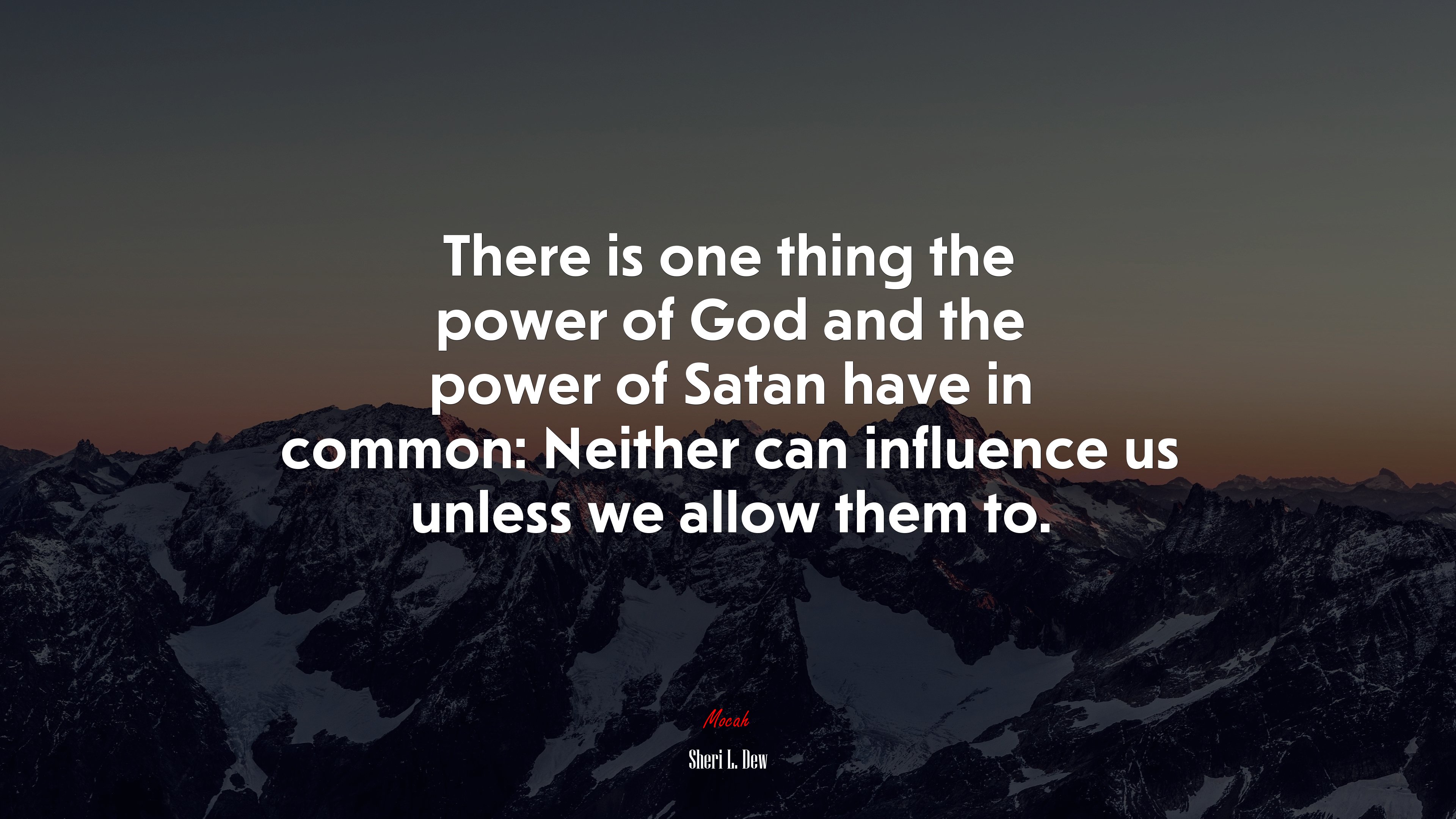 There is one thing the power of God and the power of Satan have in common: Neither can influence us unless we allow them to. | Sheri L. Dew quote HD Wallpaper