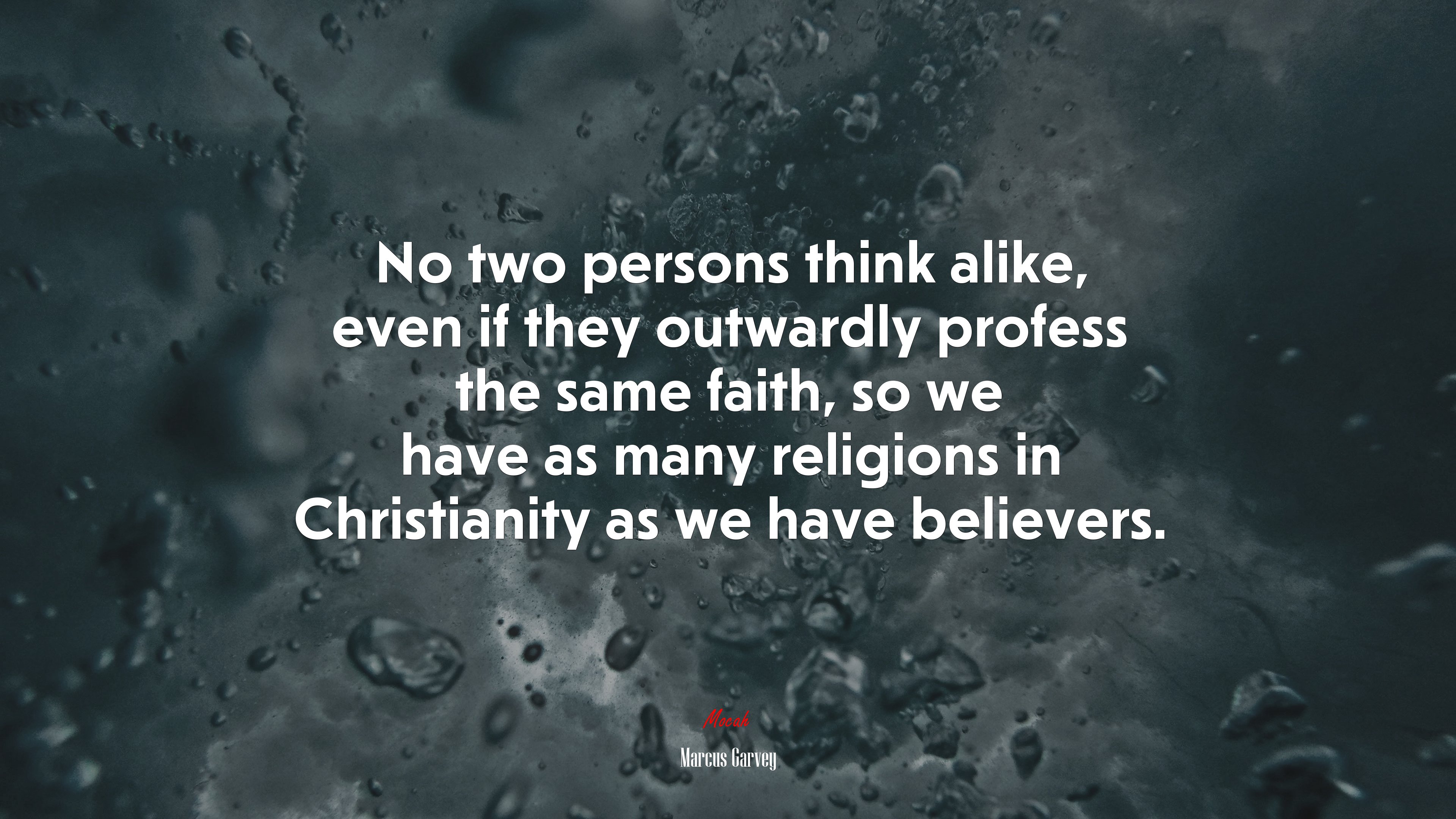 No two persons think alike, even if they outwardly profess the same faith, so we have as many religions in Christianity as we have believers. | Marcus Garvey quote HD Wallpaper