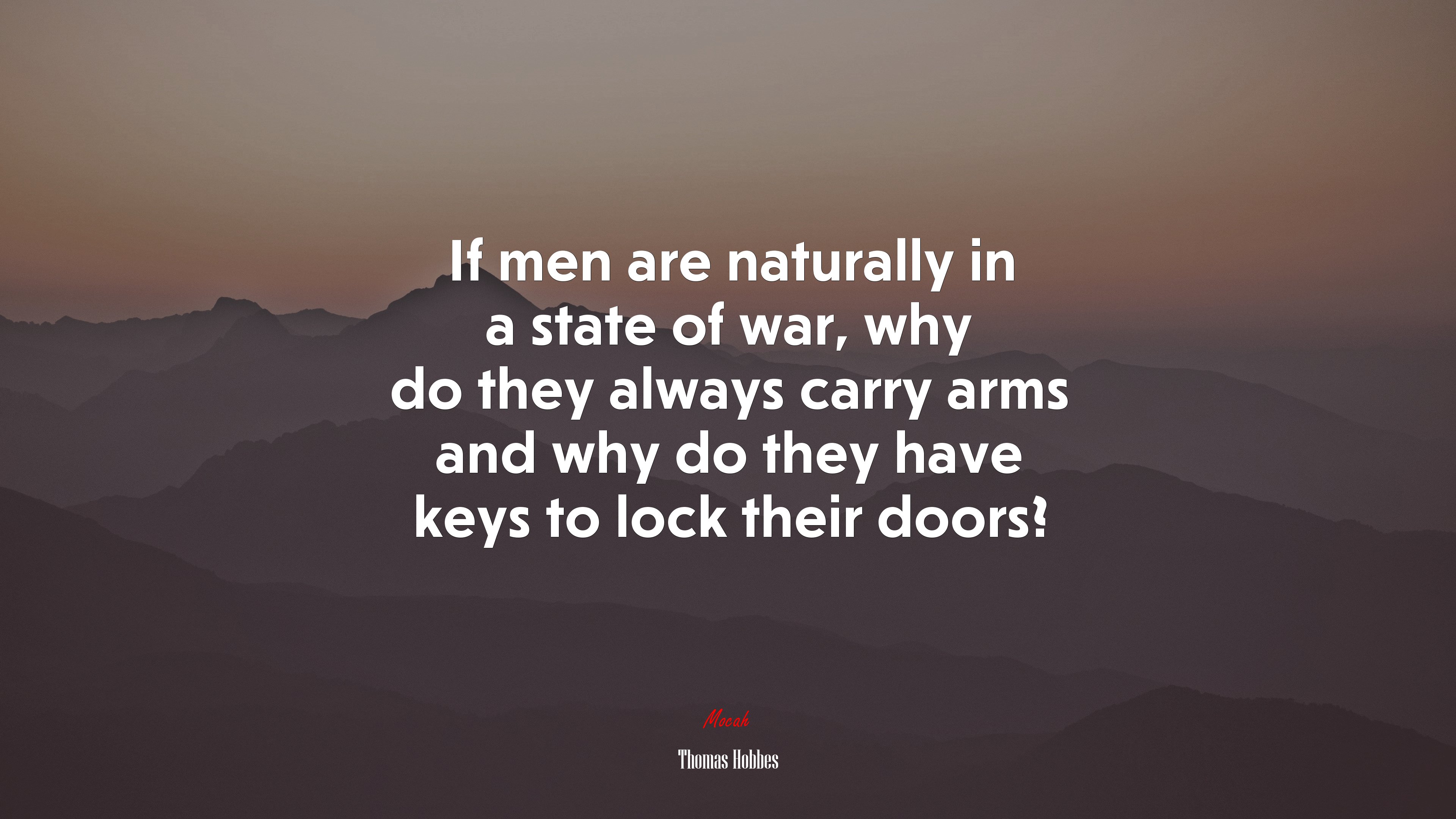 If men are naturally in a state of war, why do they always carry arms and why do they have keys to lock their doors? | Thomas Hobbes quote HD Wallpaper