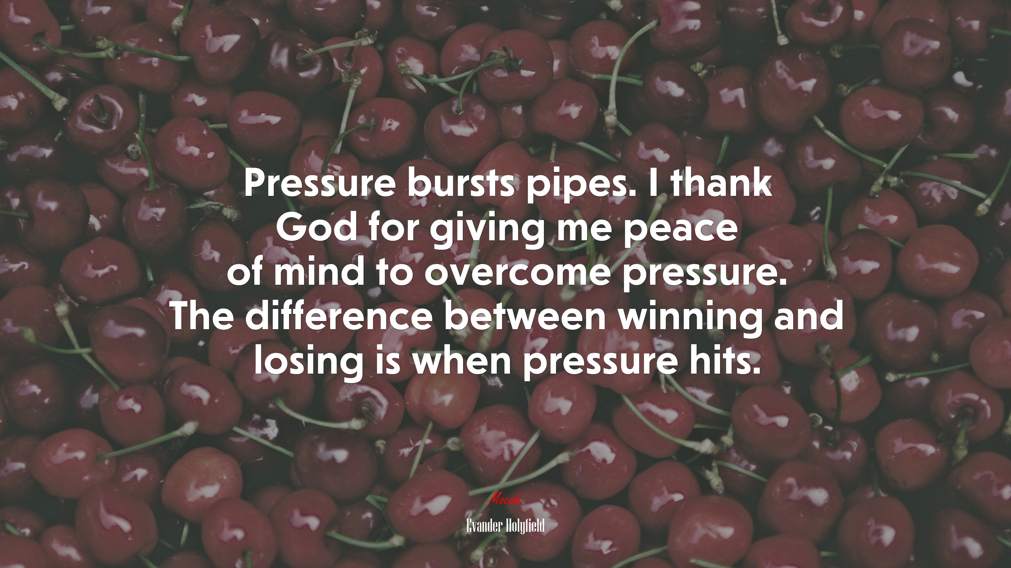 Pressure bursts pipes. I thank God for giving me peace of mind to overcome pressure. The difference between winning and losing is when pressure hits. | Evander Holyfield quote HD Wallpaper