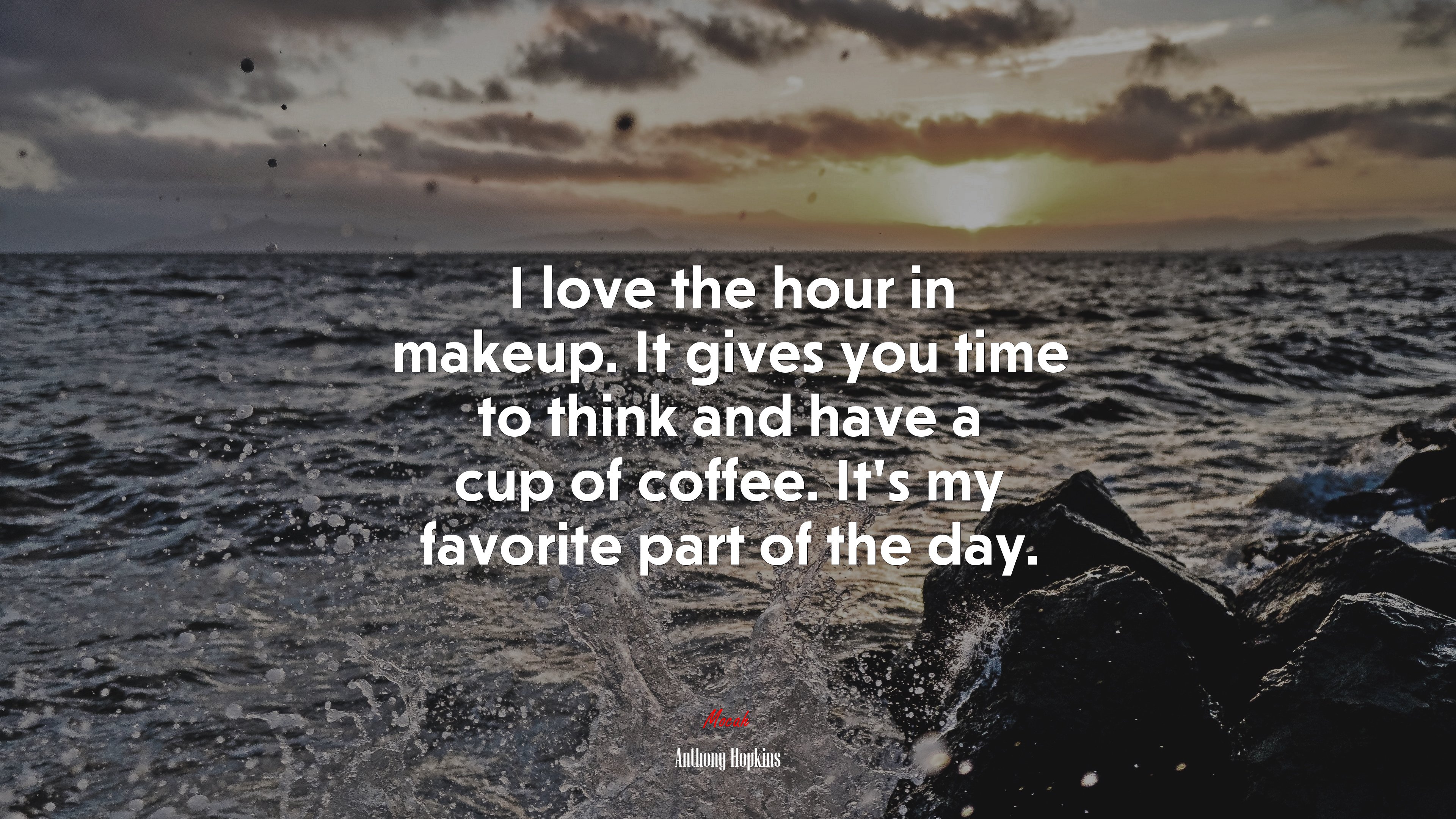 I love the hour in makeup. It gives you time to think and have a cup of coffee. It’s my favorite part of the day. | Anthony Hopkins quote HD Wallpaper