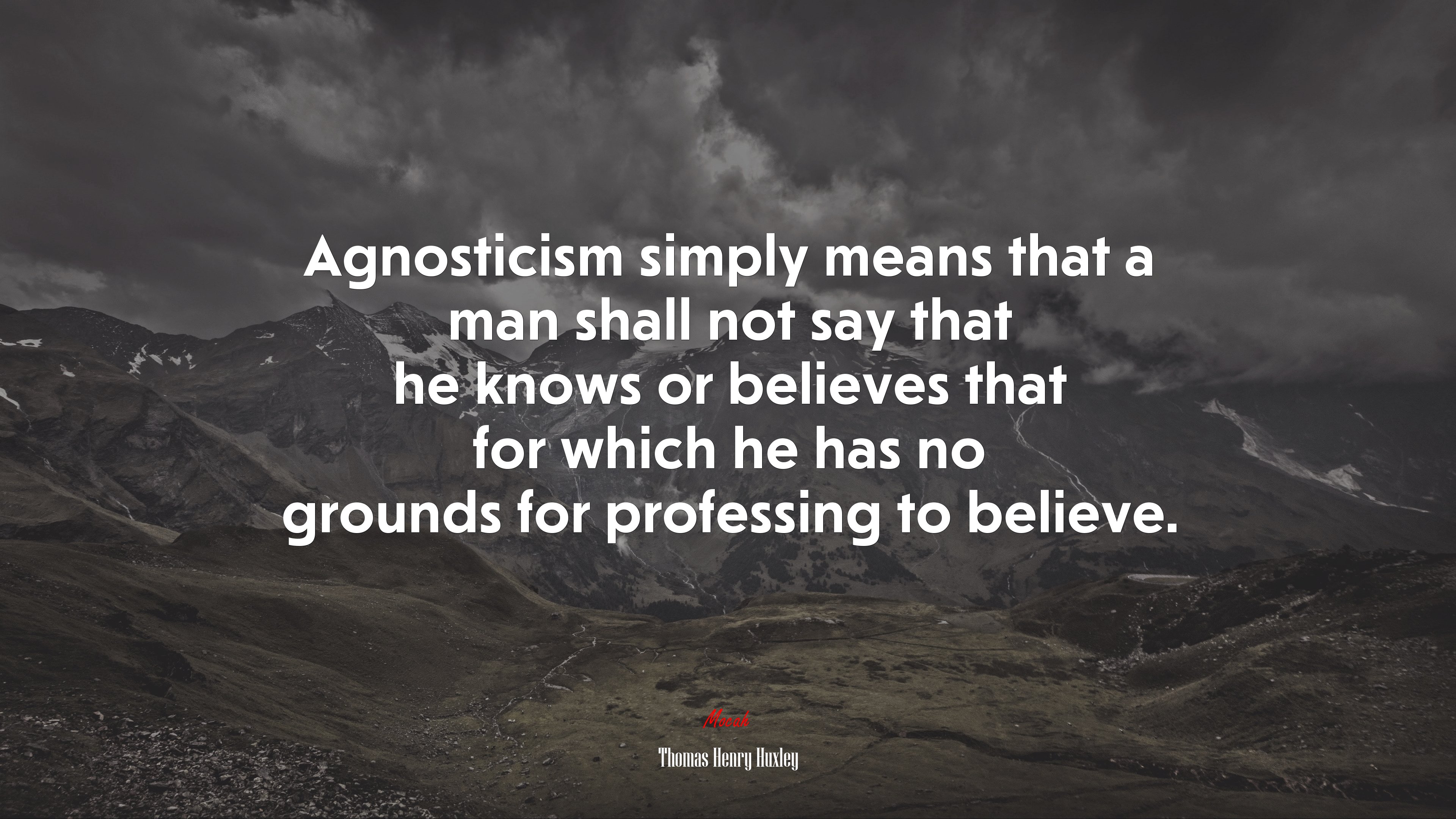 Agnosticism simply means that a man shall not say that he knows or believes that for which he has no grounds for professing to believe. | Thomas Henry Huxley quote HD Wallpaper