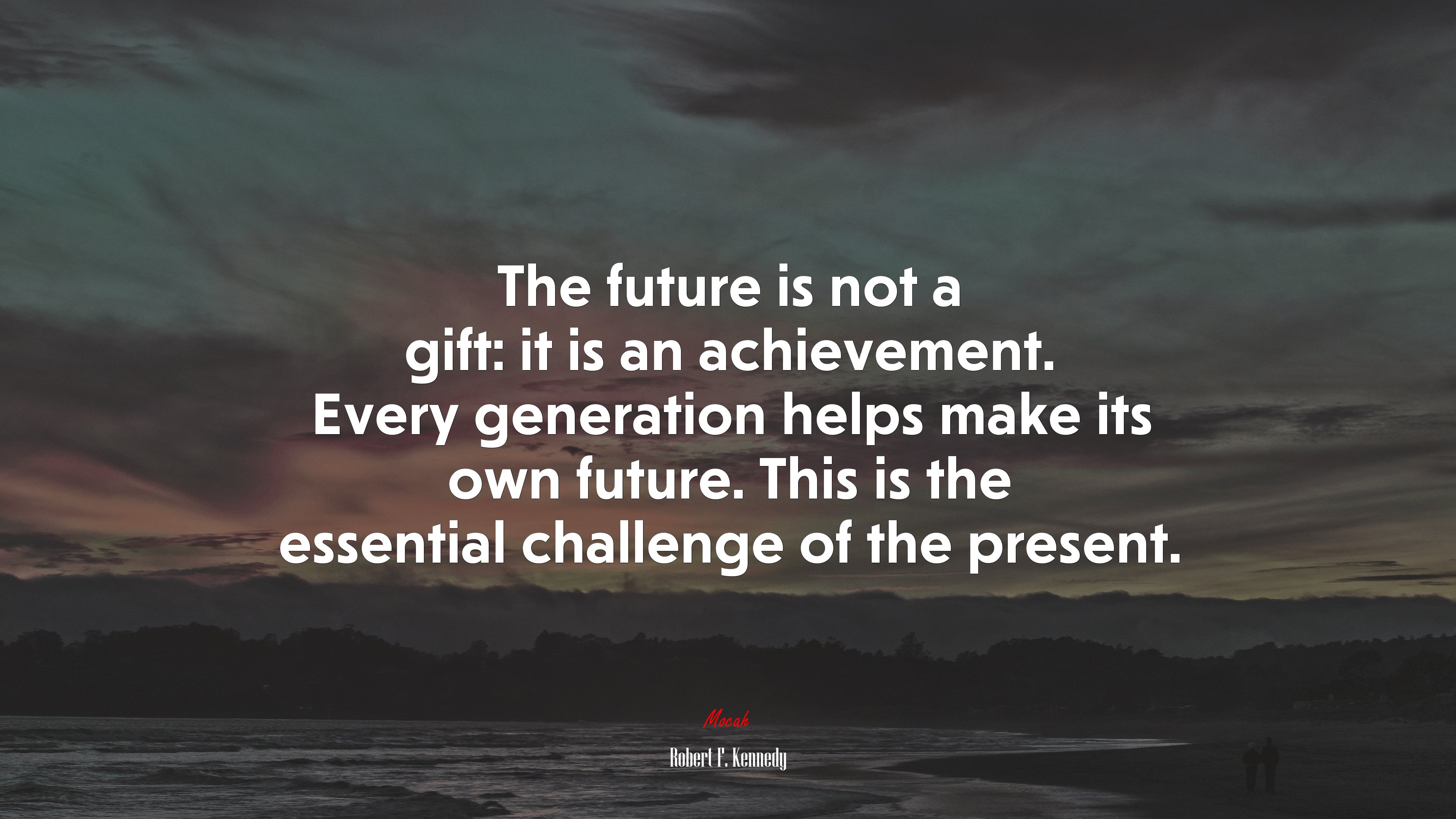 The future is not a gift: it is an achievement. Every generation helps make its own future. This is the essential challenge of the present. | Robert F. Kennedy quote HD Wallpaper