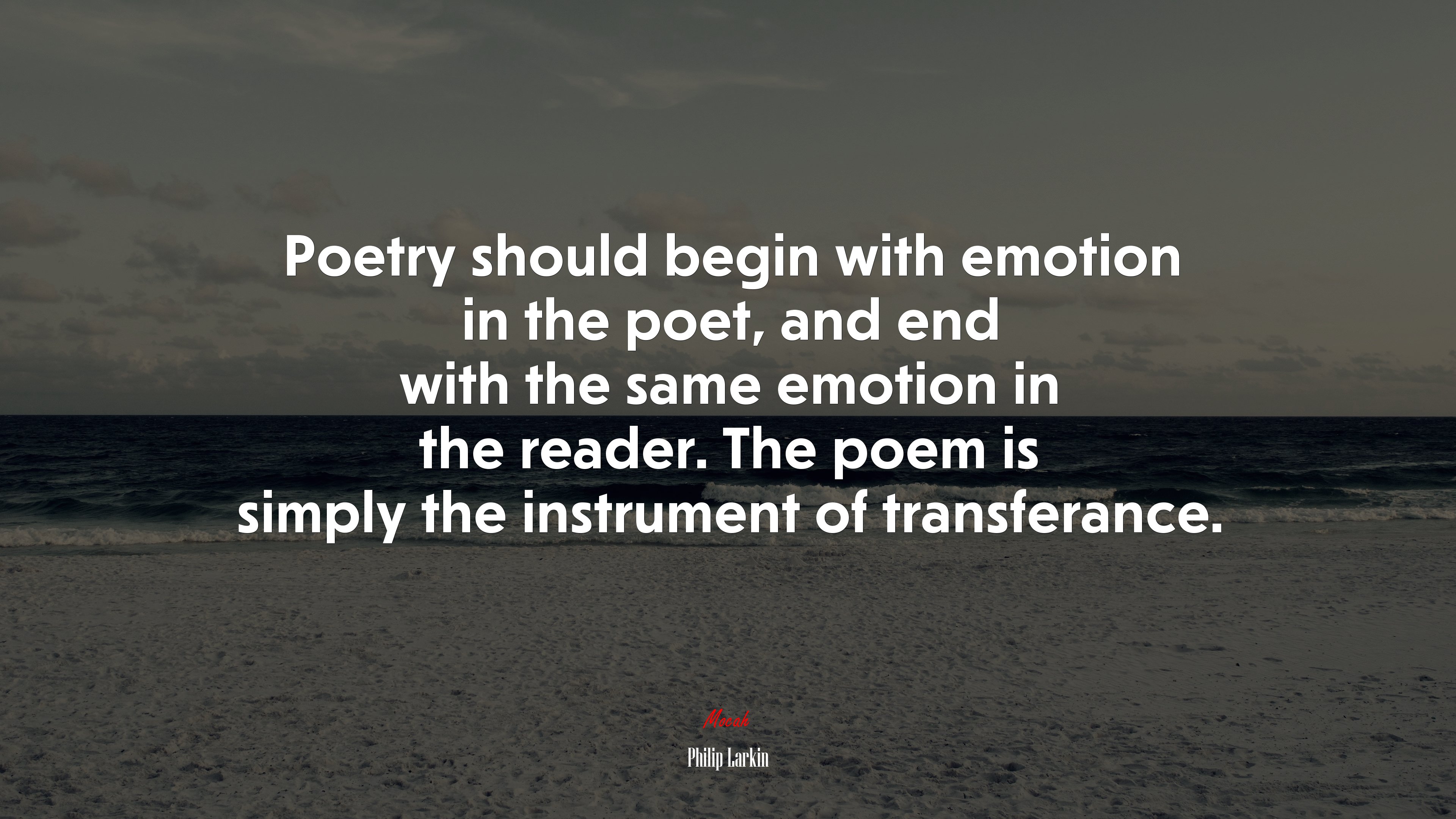 Poetry should begin with emotion in the poet, and end with the same emotion in the reader. The poem is simply the instrument of transferance. | Philip Larkin quote HD Wallpaper