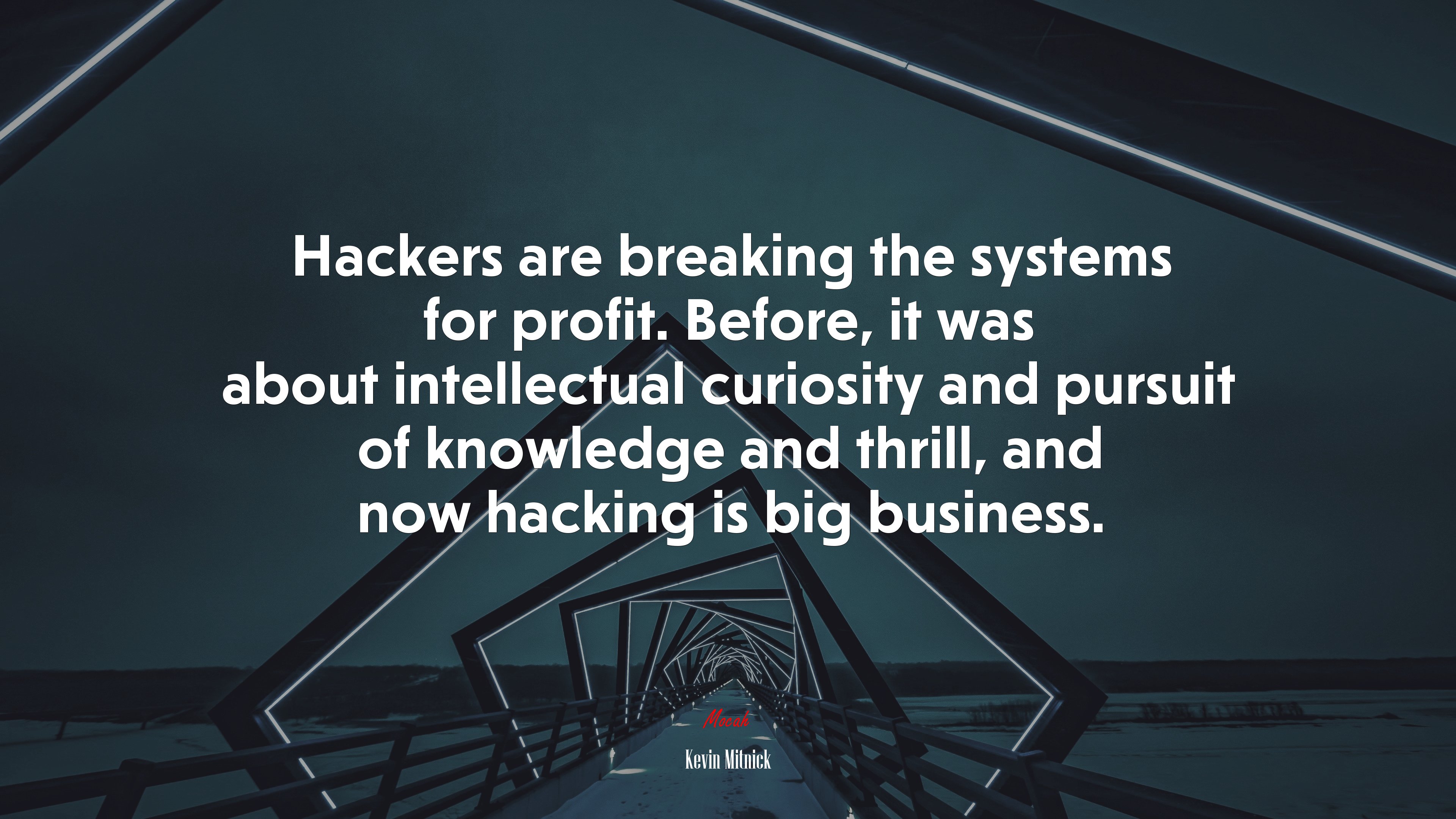 Hackers are breaking the systems for profit. Before, it was about intellectual curiosity and pursuit of knowledge and thrill, and now hacking is big business. | Kevin Mitnick quote HD Wallpaper