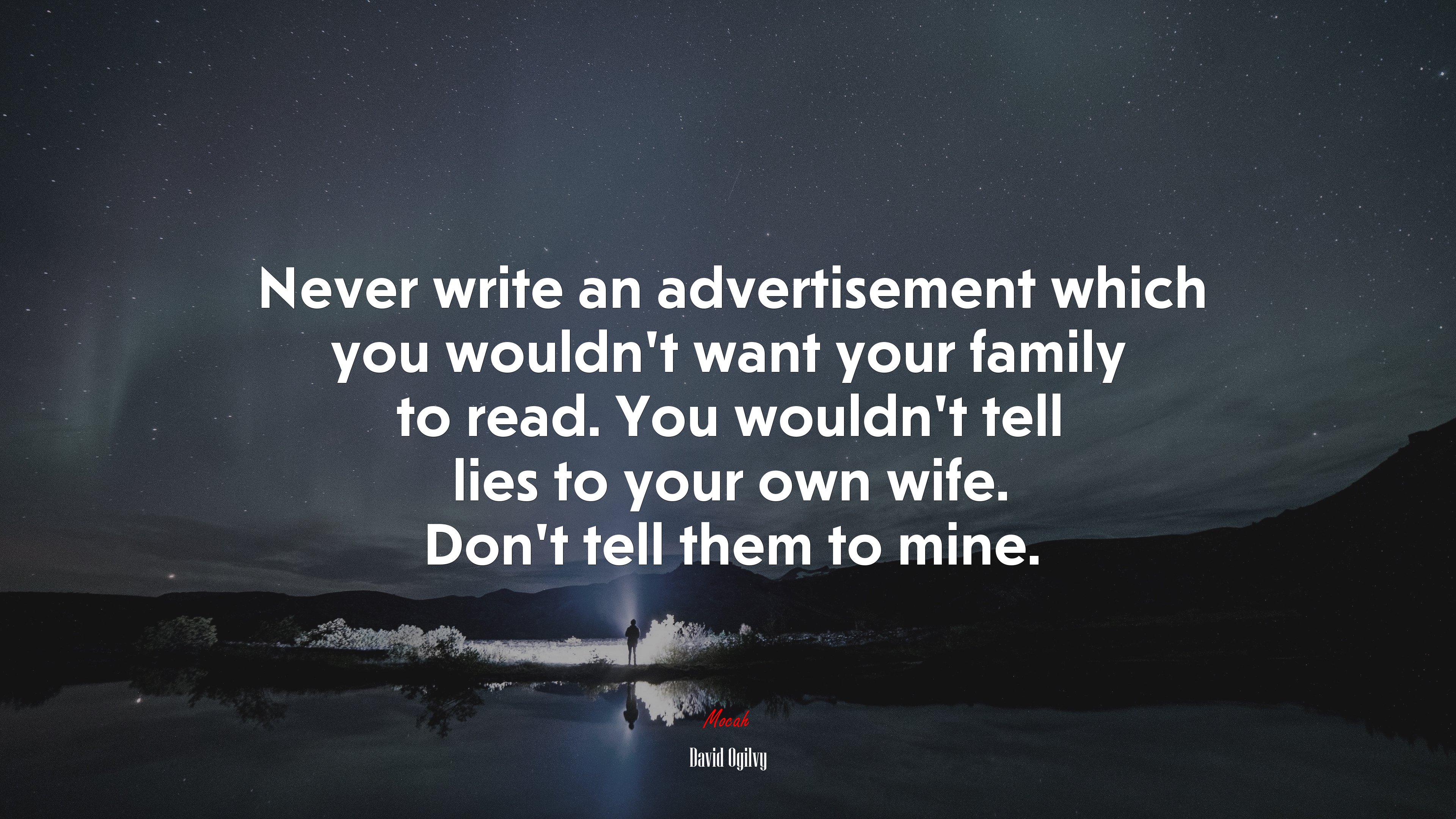 Never write an advertisement which you wouldn’t want your family to read. You wouldn’t tell lies to your own wife. Don’t tell them to mine. | David Ogilvy quote HD Wallpaper